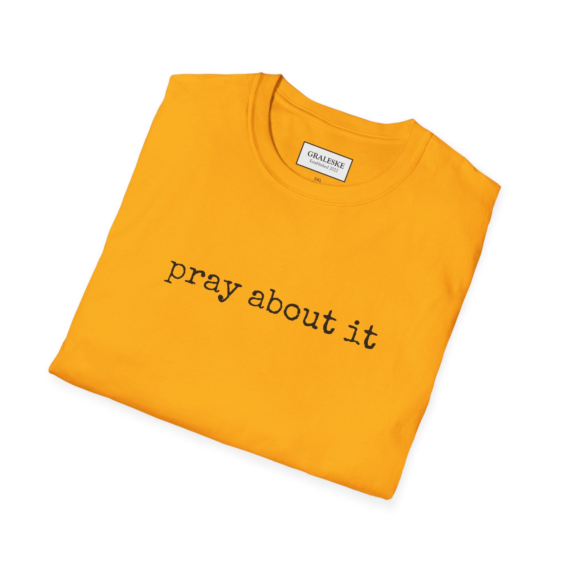 Pray About It T-Shirt - Unisex Softstyle - Graleske