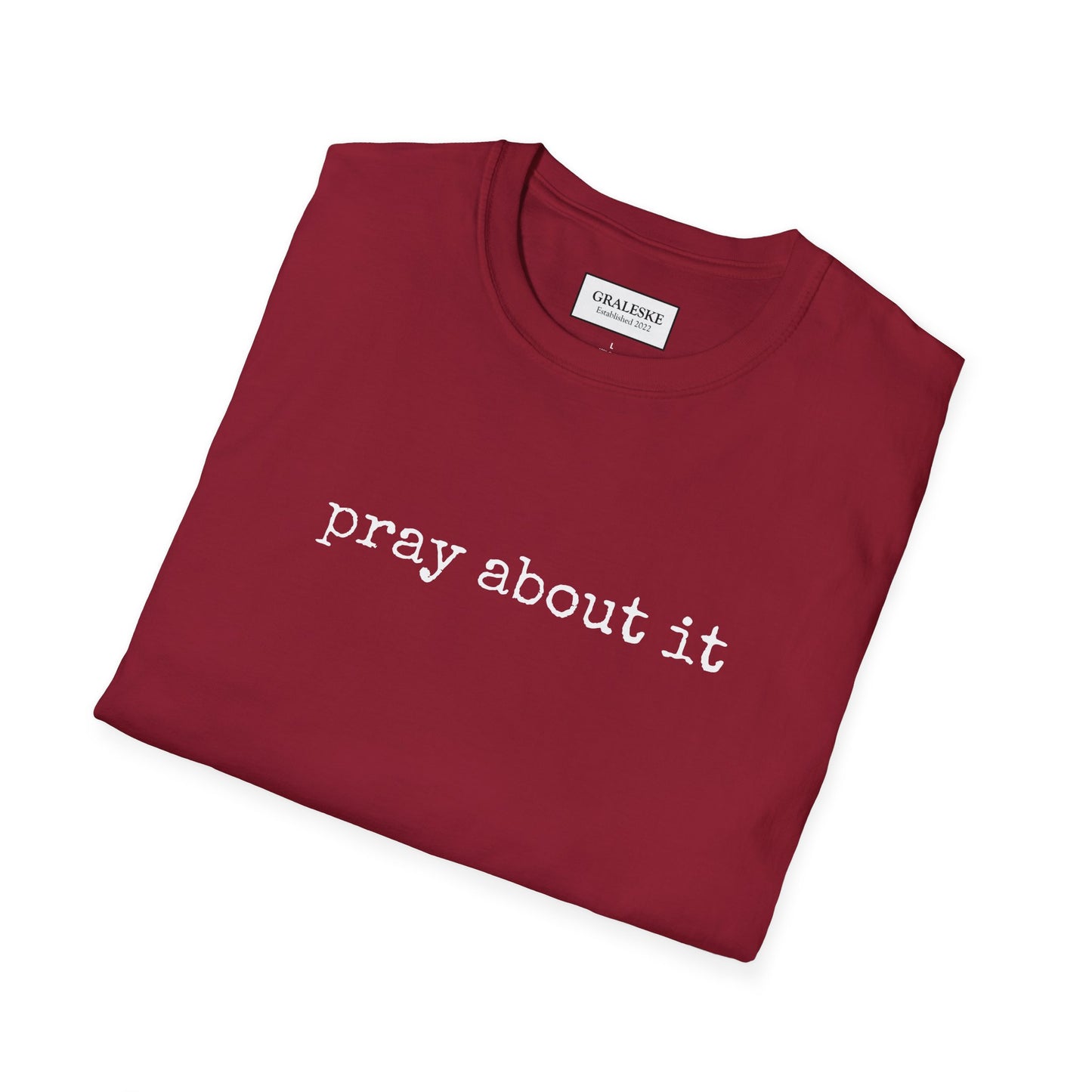 Pray About It T-Shirt - Unisex Softstyle - Graleske