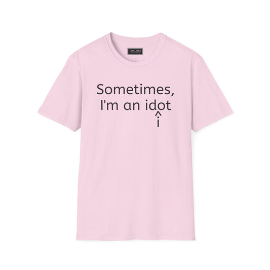 Sometimes I'm an Idiot Unisex T-Shirt - Graleske