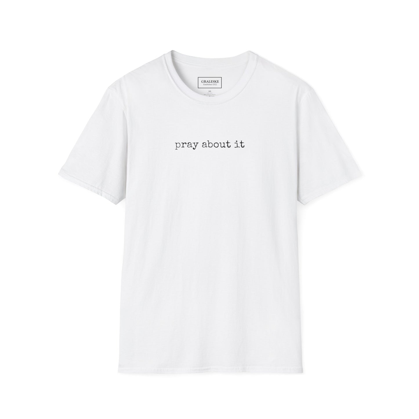 Pray About It T-Shirt - Unisex Softstyle - Graleske