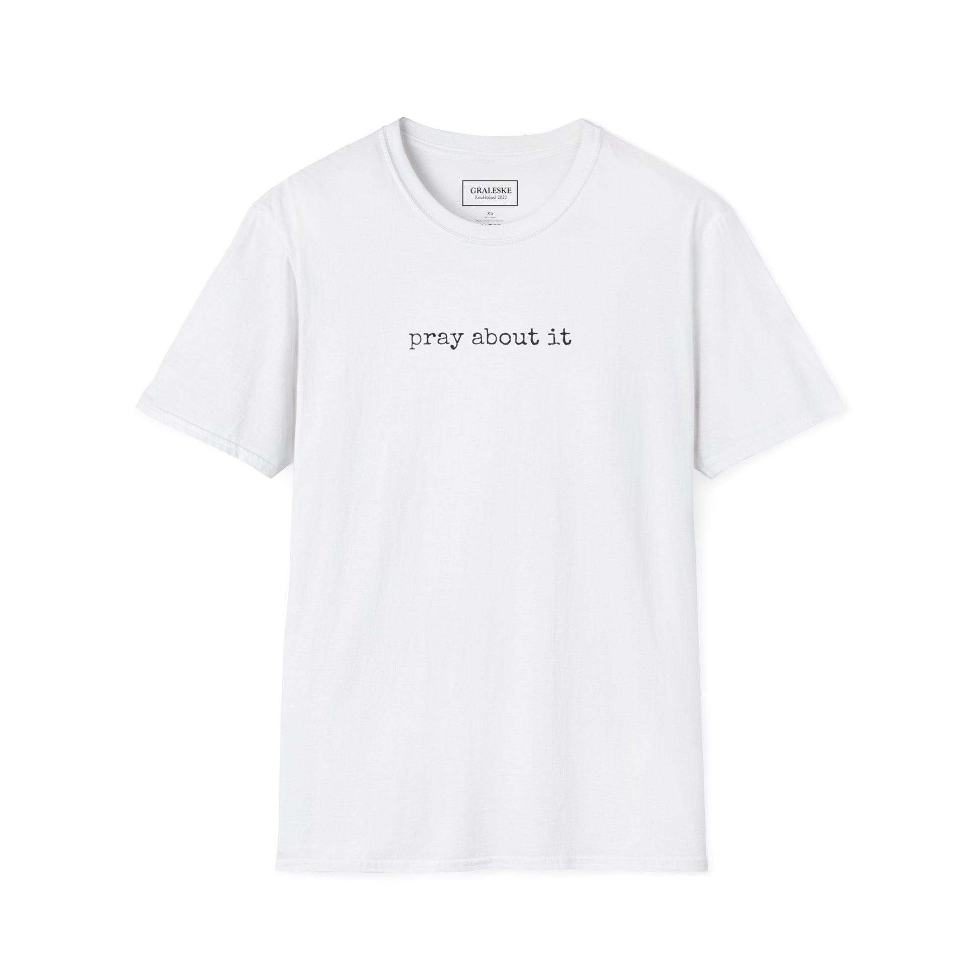 Pray About It T-Shirt - Unisex Softstyle - Graleske