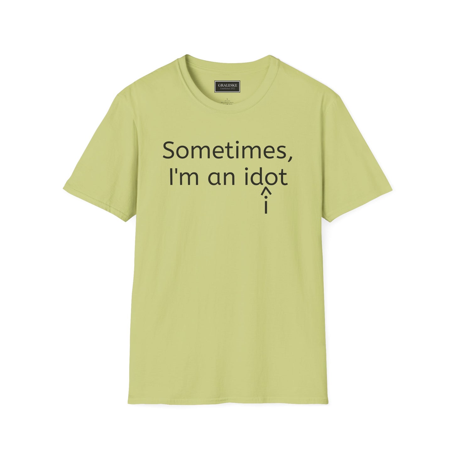 Sometimes I'm an Idiot Unisex T-Shirt - Graleske