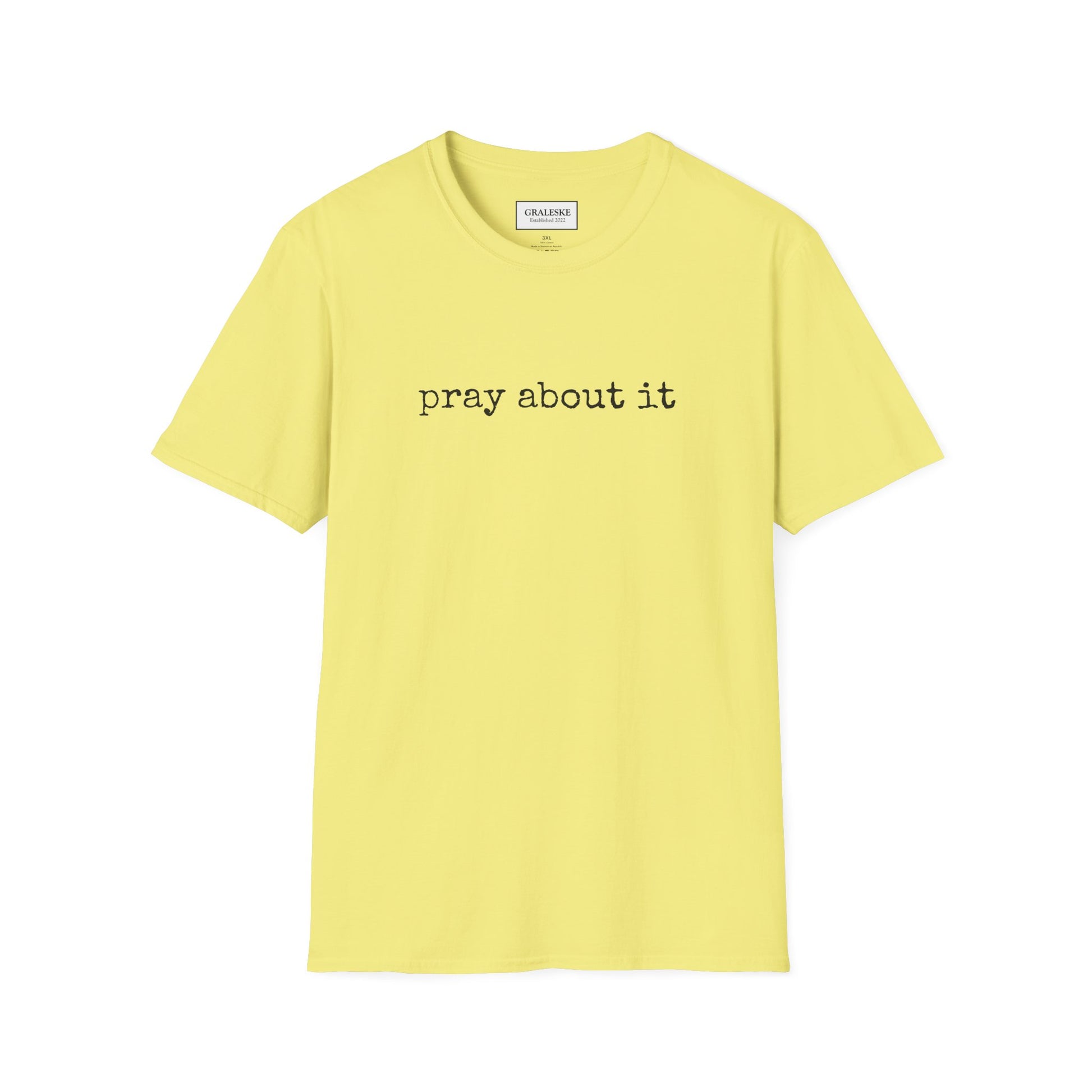 Pray About It T-Shirt - Unisex Softstyle - Graleske