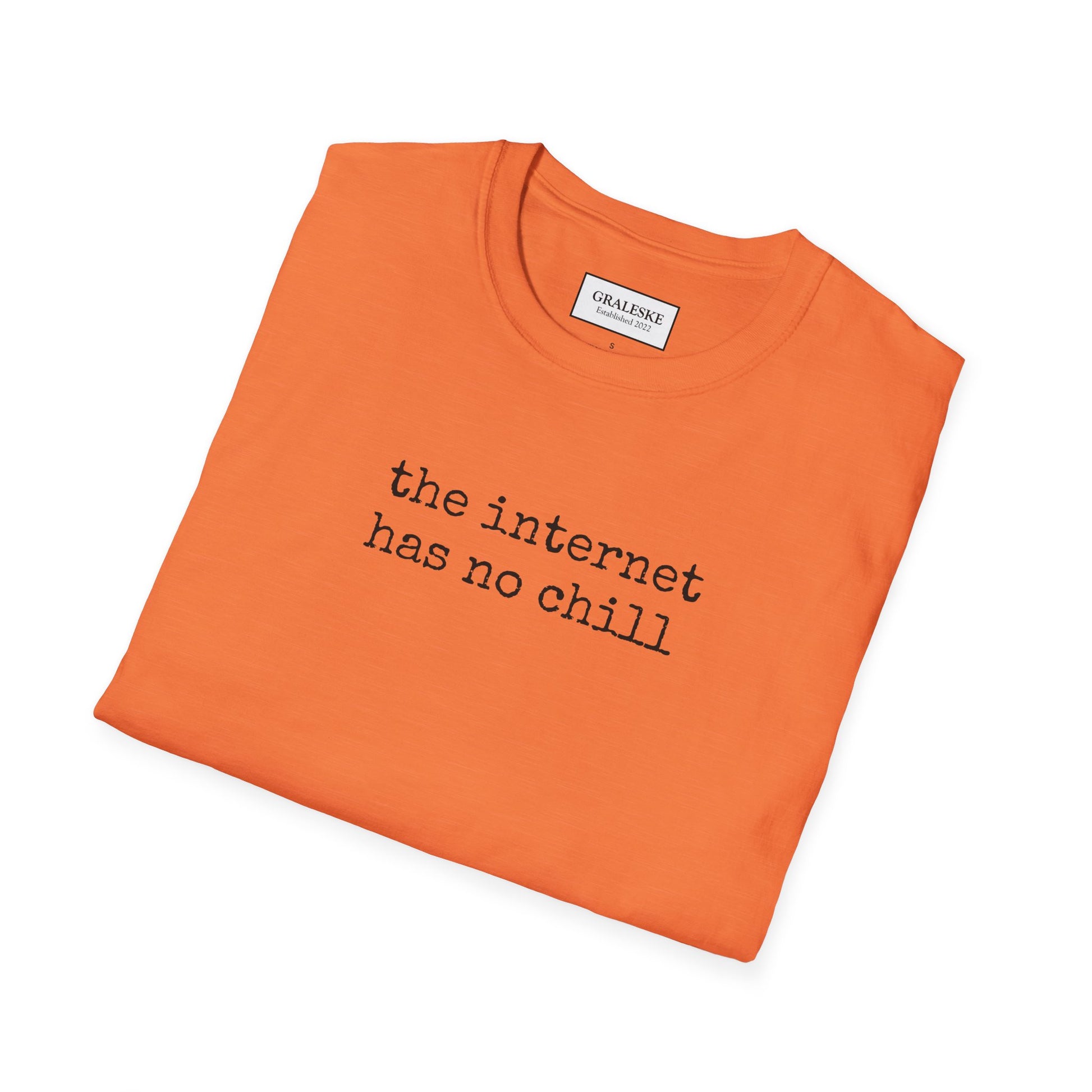 the internet has no chill - Unisex T-Shirt - Graleske