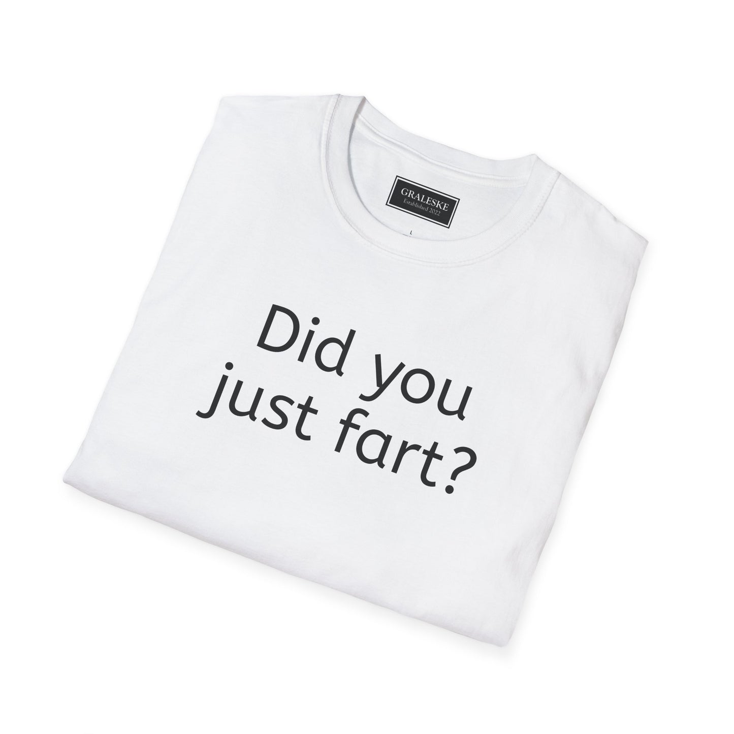 Did you just fart Unisex T-Shirt - Graleske