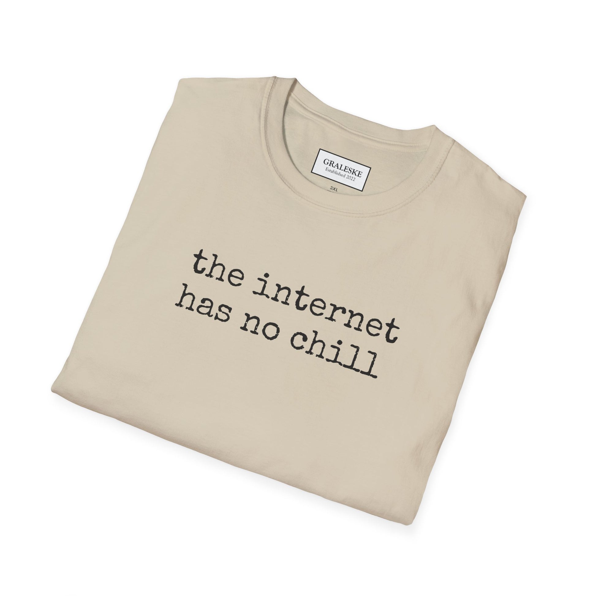 the internet has no chill - Unisex T-Shirt - Graleske