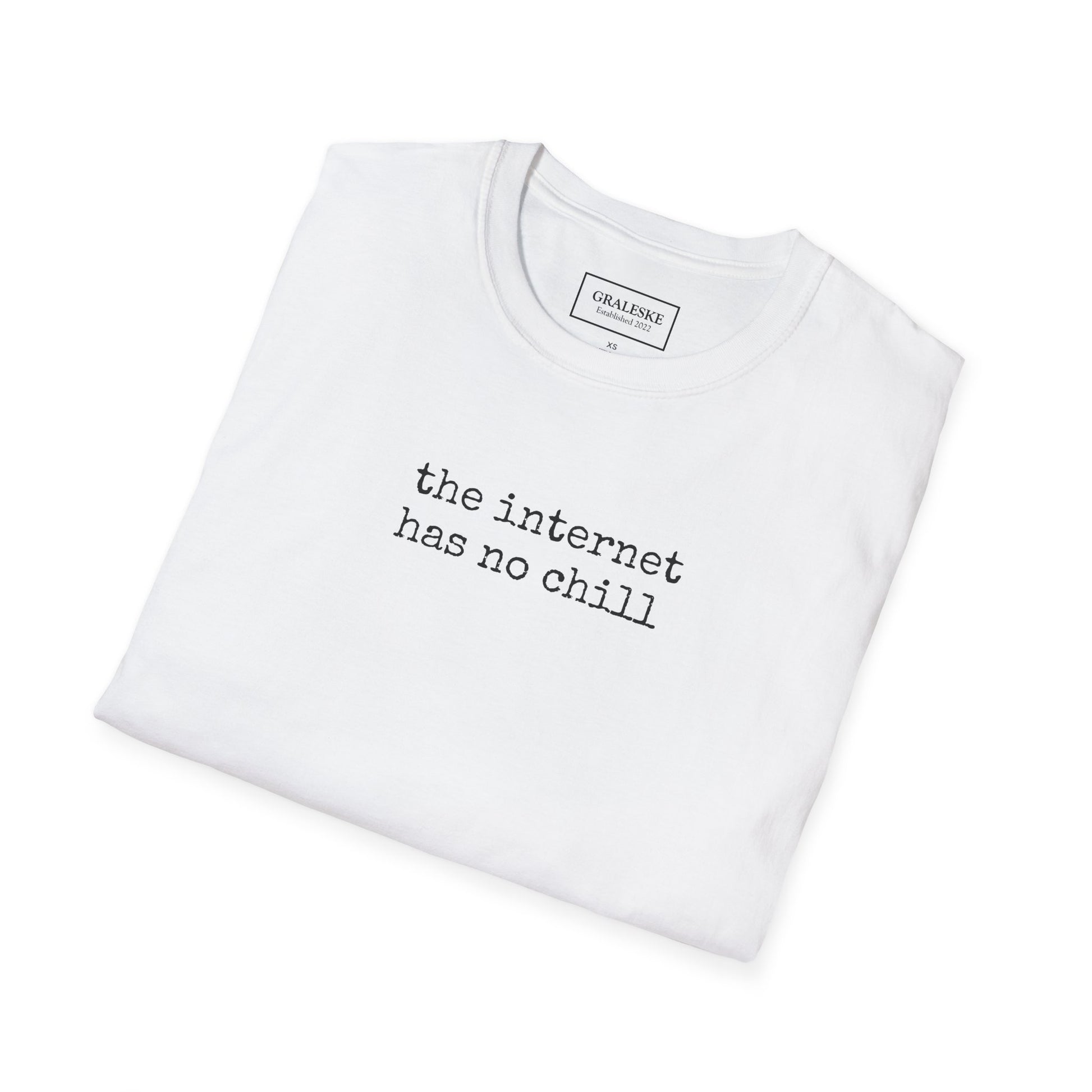 the internet has no chill - Unisex T-Shirt - Graleske