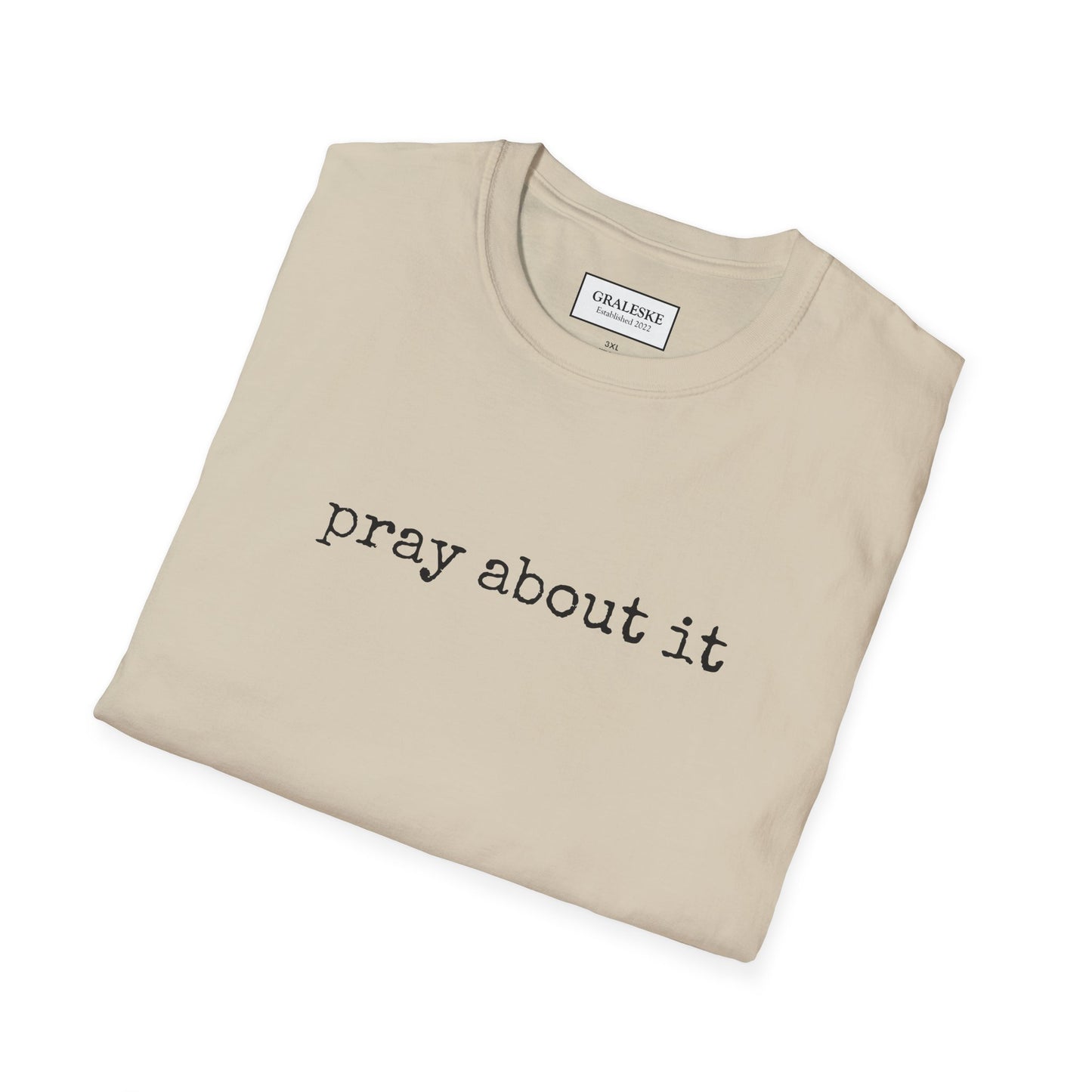 Pray About It T-Shirt - Unisex Softstyle - Graleske