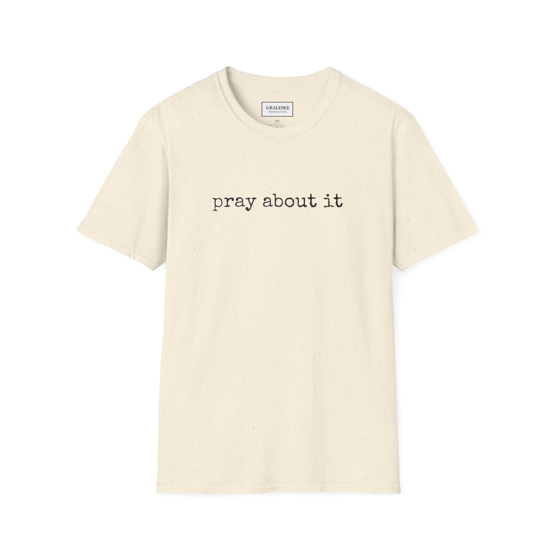 Pray About It T-Shirt - Unisex Softstyle - Graleske