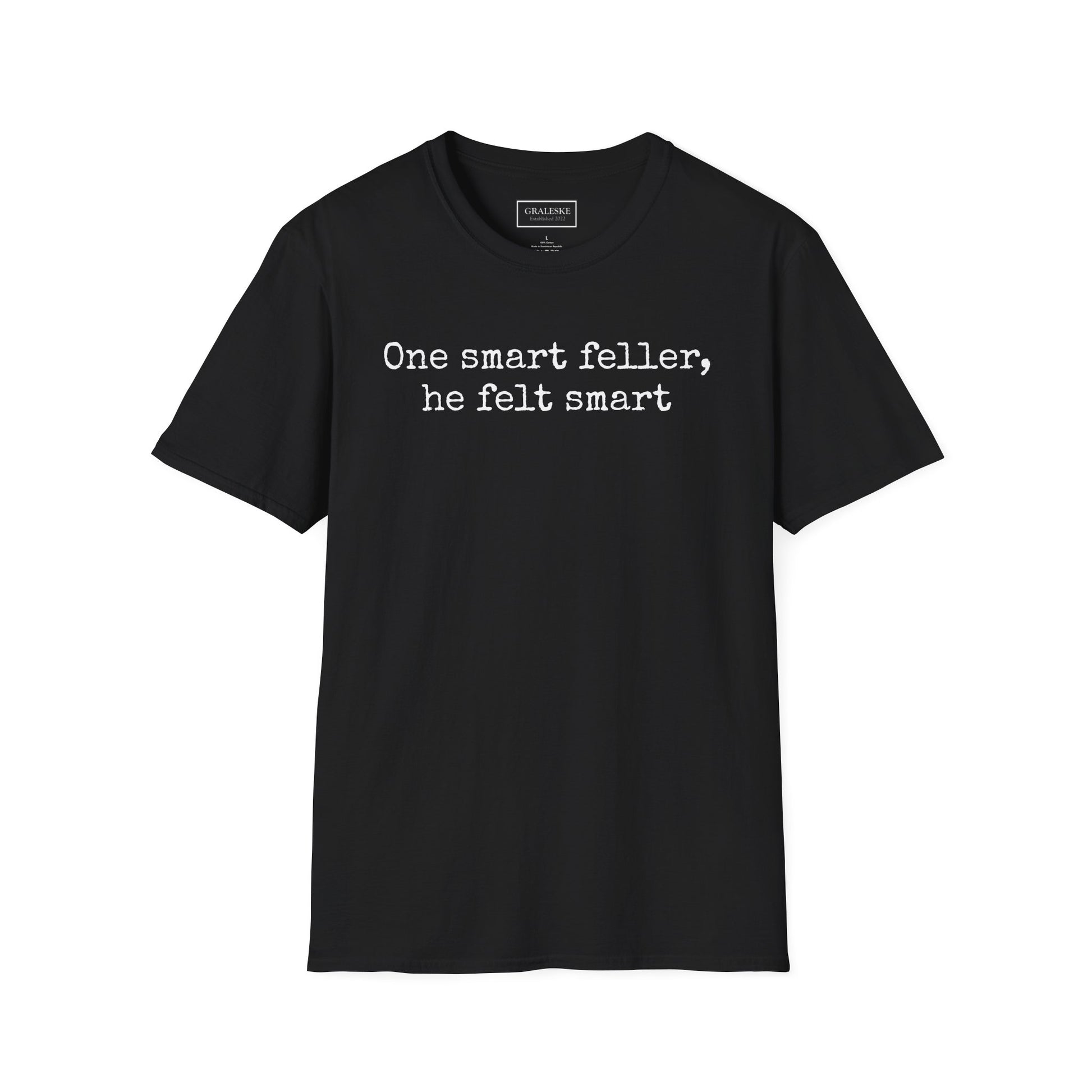 Unisex T-Shirt - 'One Smart Feller He Felt Smart' Funny Tee - Graleske