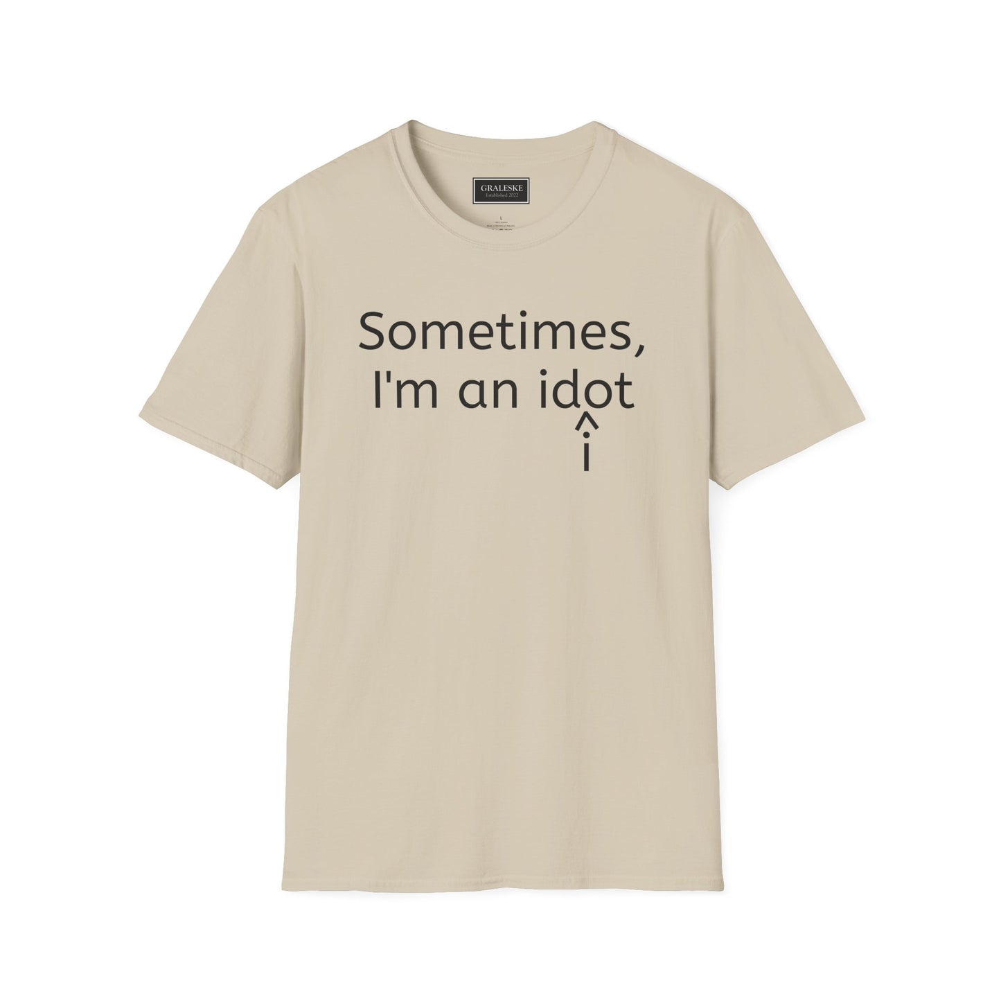 Sometimes I'm an Idiot Unisex T-Shirt - Graleske