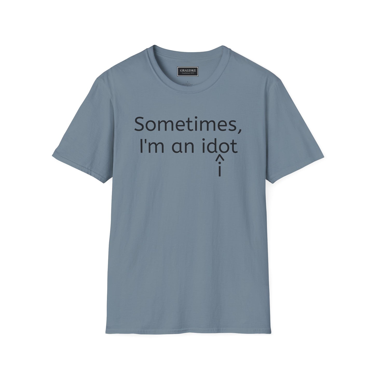 Sometimes I'm an Idiot Unisex T-Shirt - Graleske