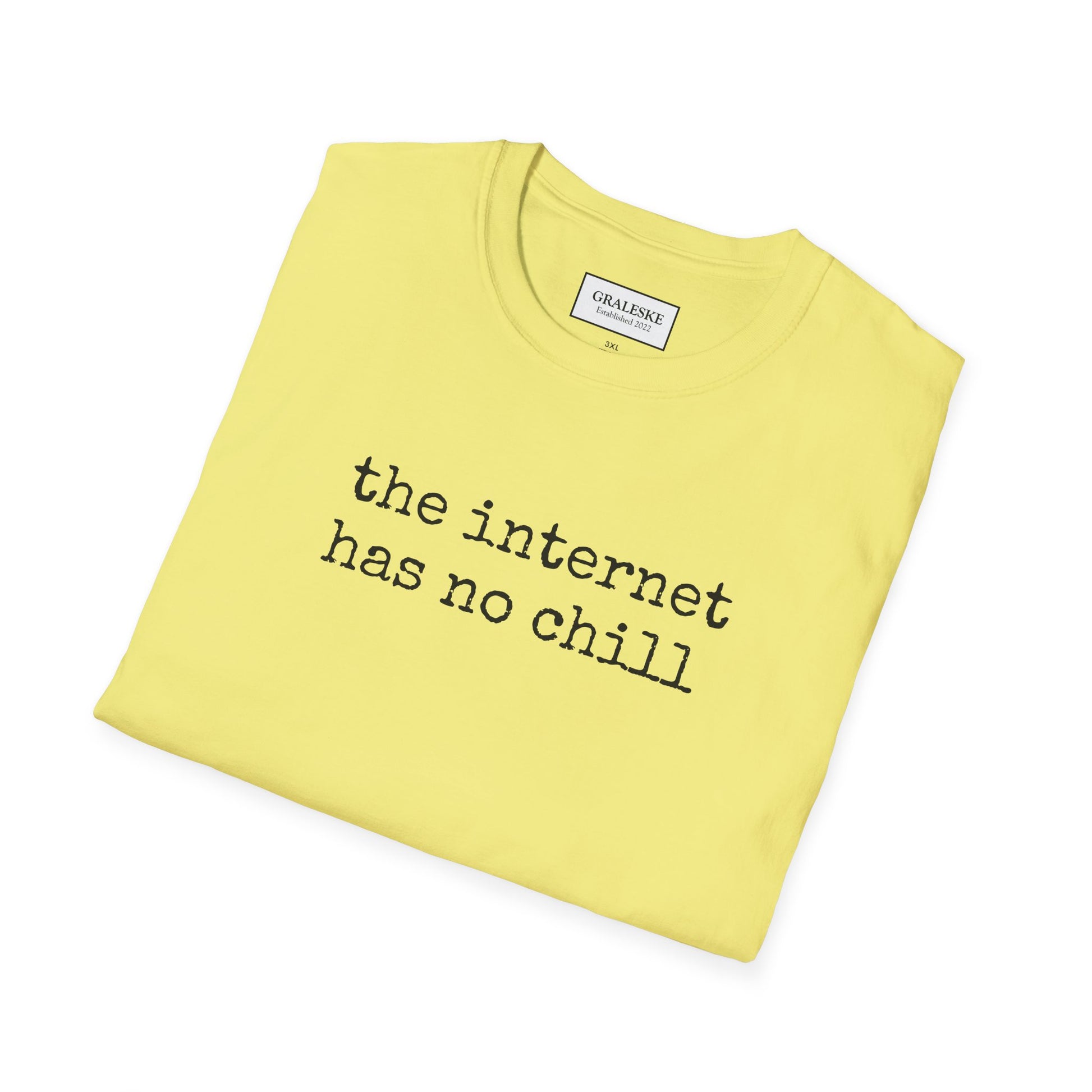 the internet has no chill - Unisex T-Shirt - Graleske