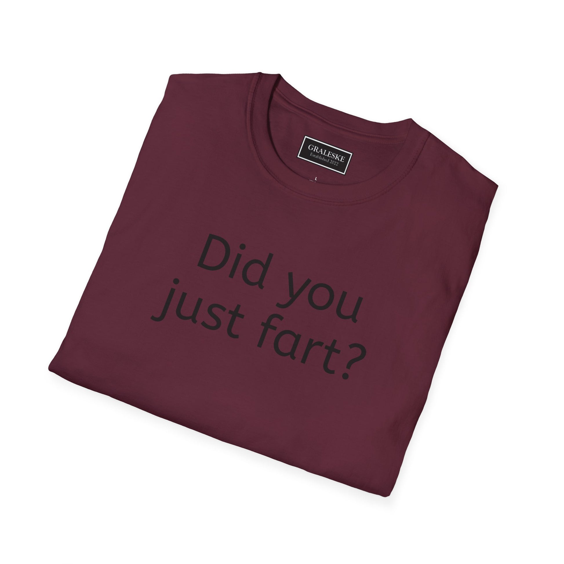 Did you just fart Unisex T-Shirt - Graleske