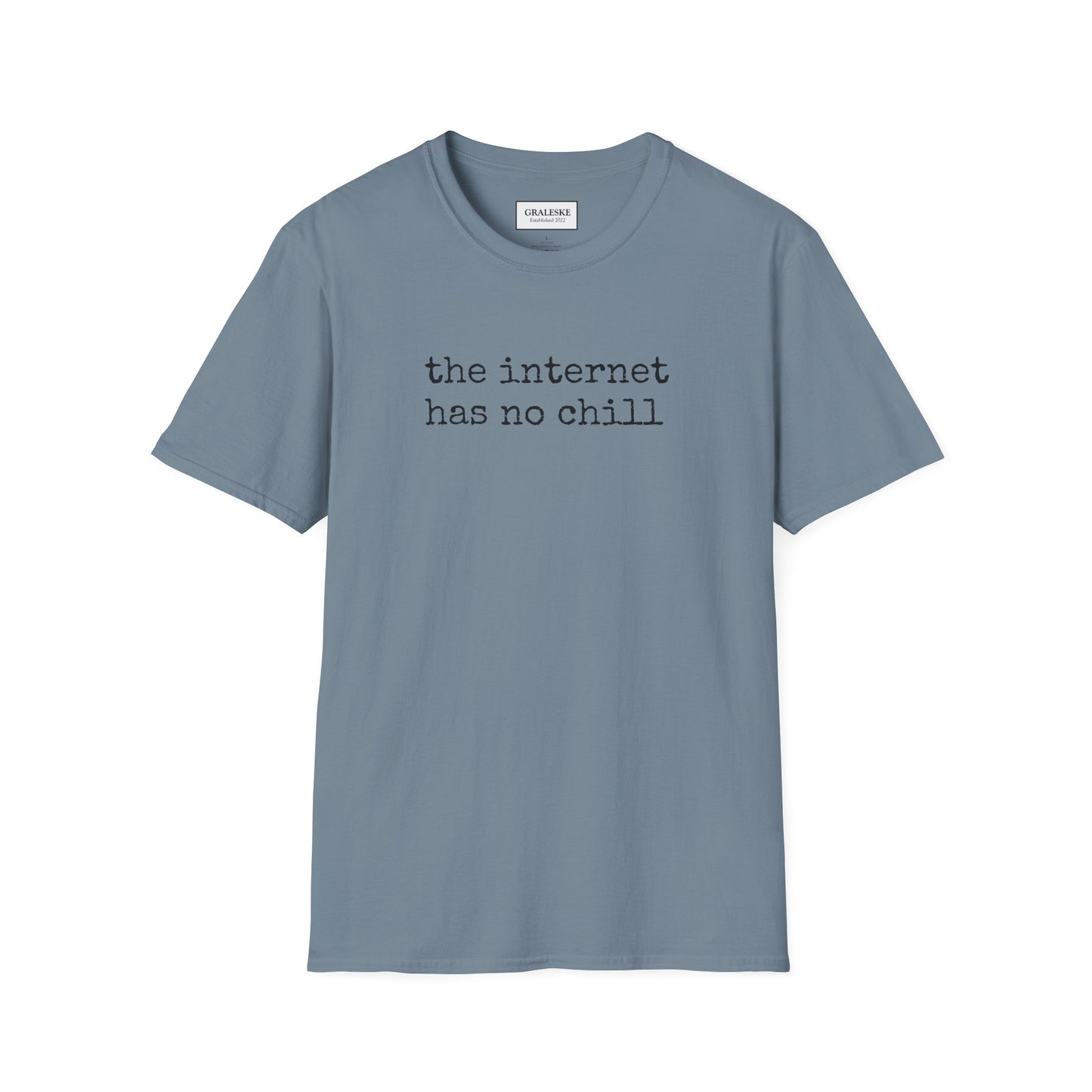 the internet has no chill - Unisex T-Shirt - Graleske