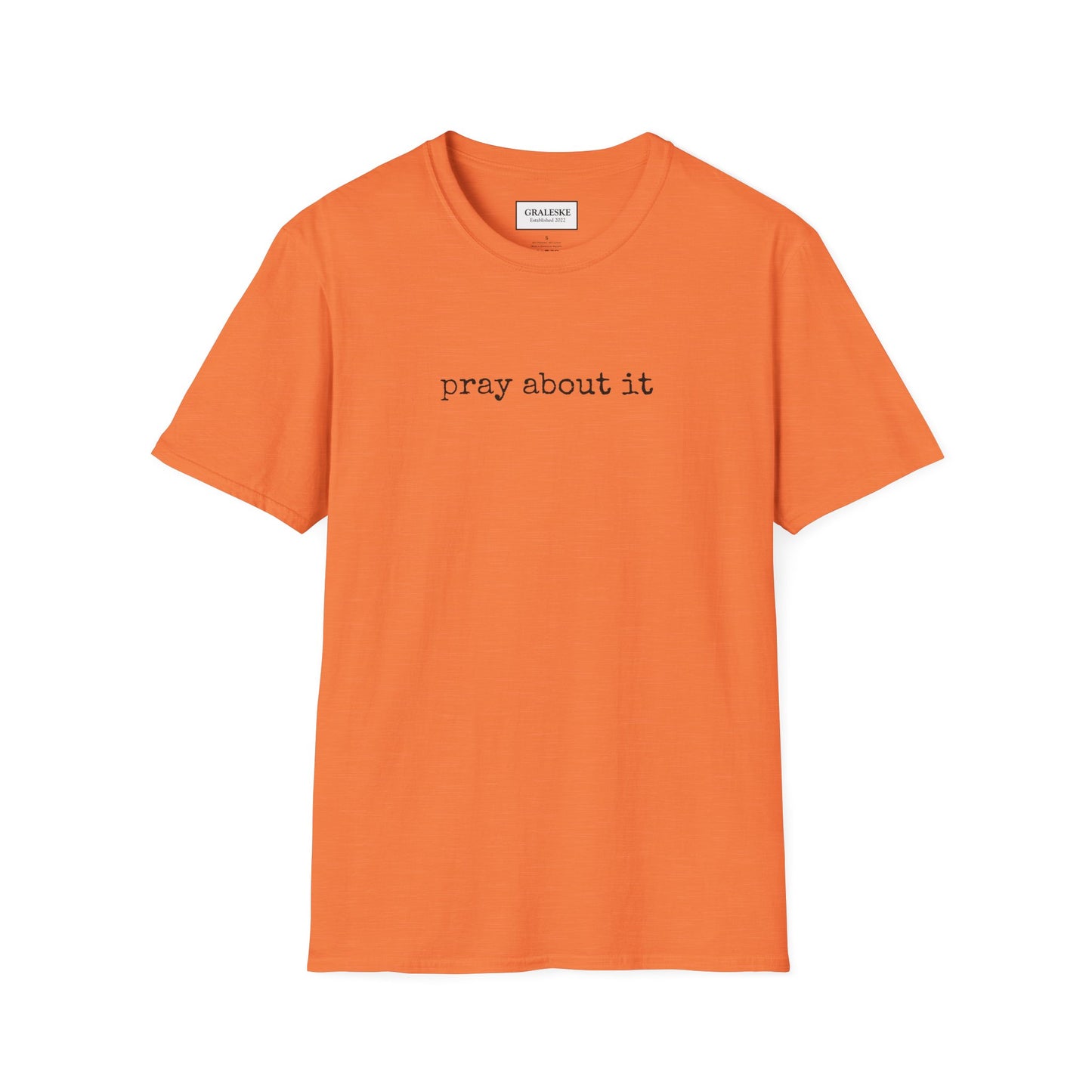 Pray About It T-Shirt - Unisex Softstyle - Graleske