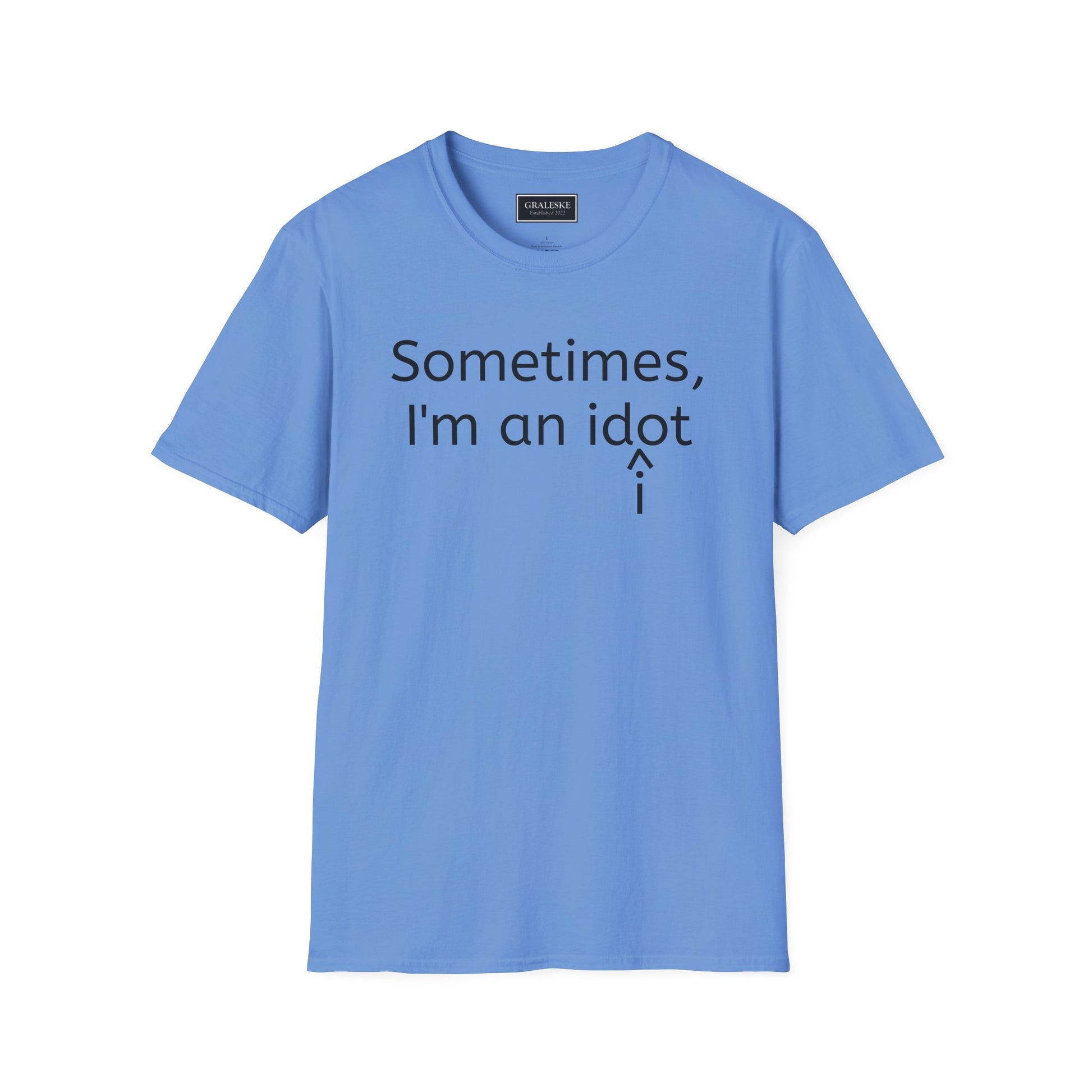 Sometimes I'm an Idiot Unisex T-Shirt - Graleske