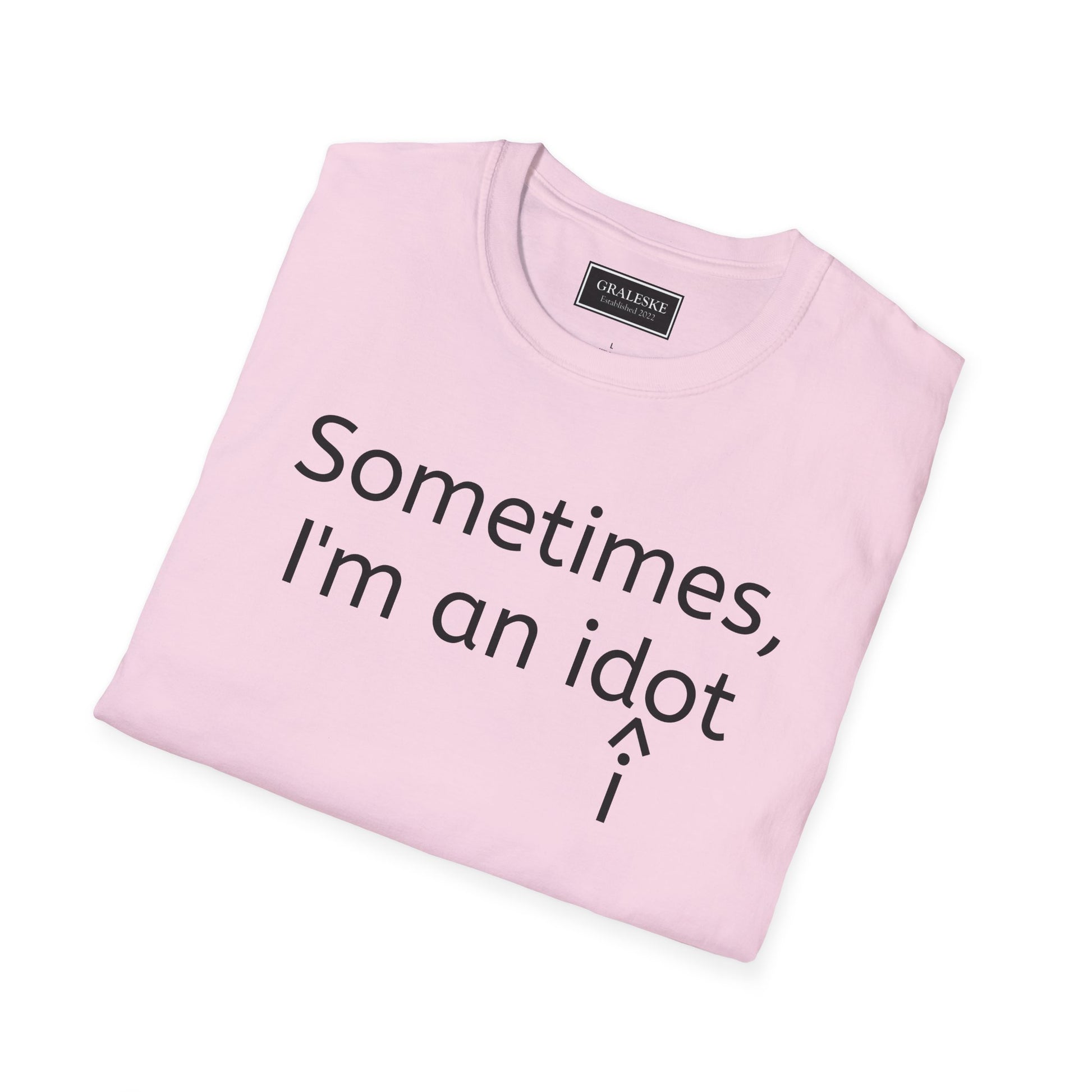 Sometimes I'm an Idiot Unisex T-Shirt - Graleske