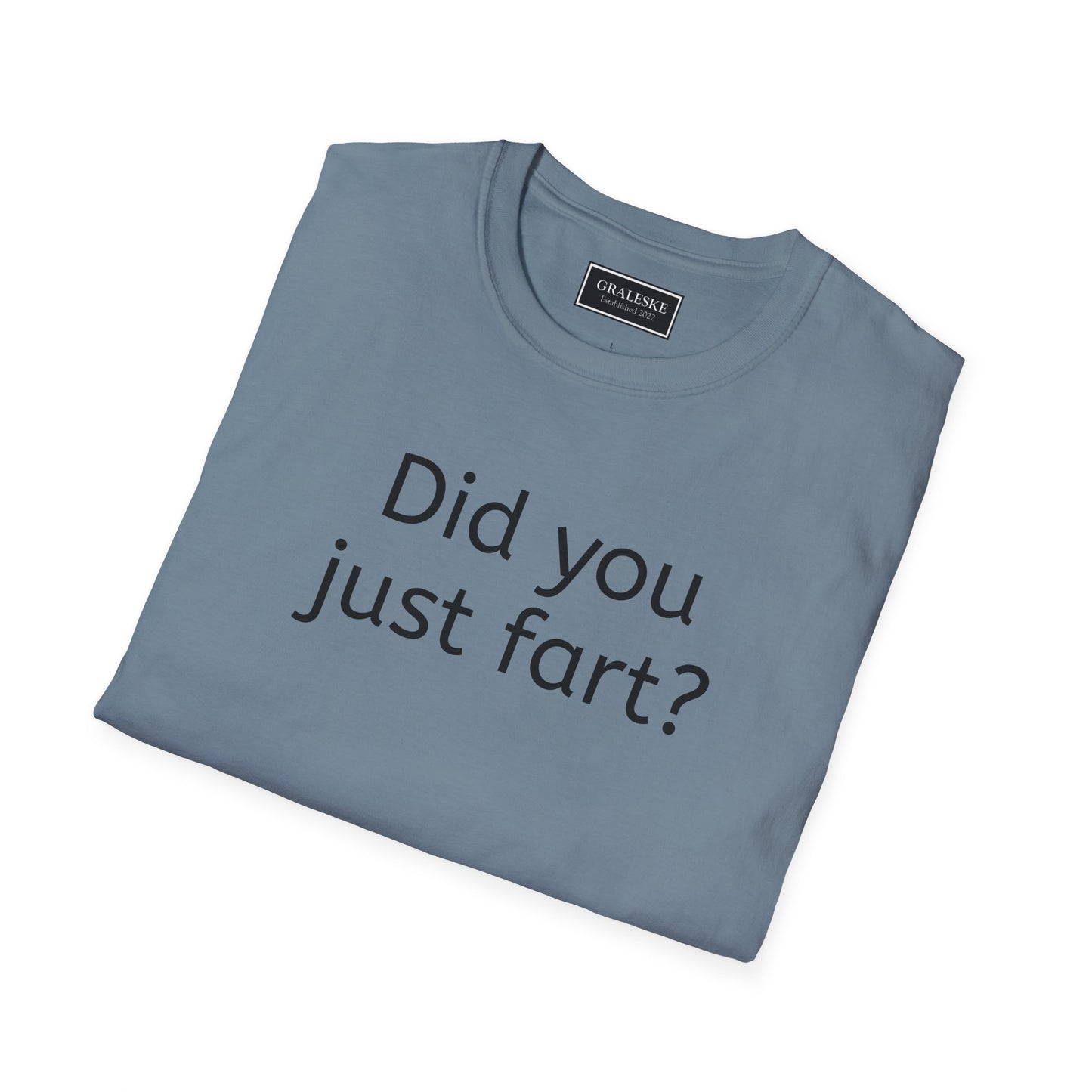 Did you just fart Unisex T-Shirt - Graleske