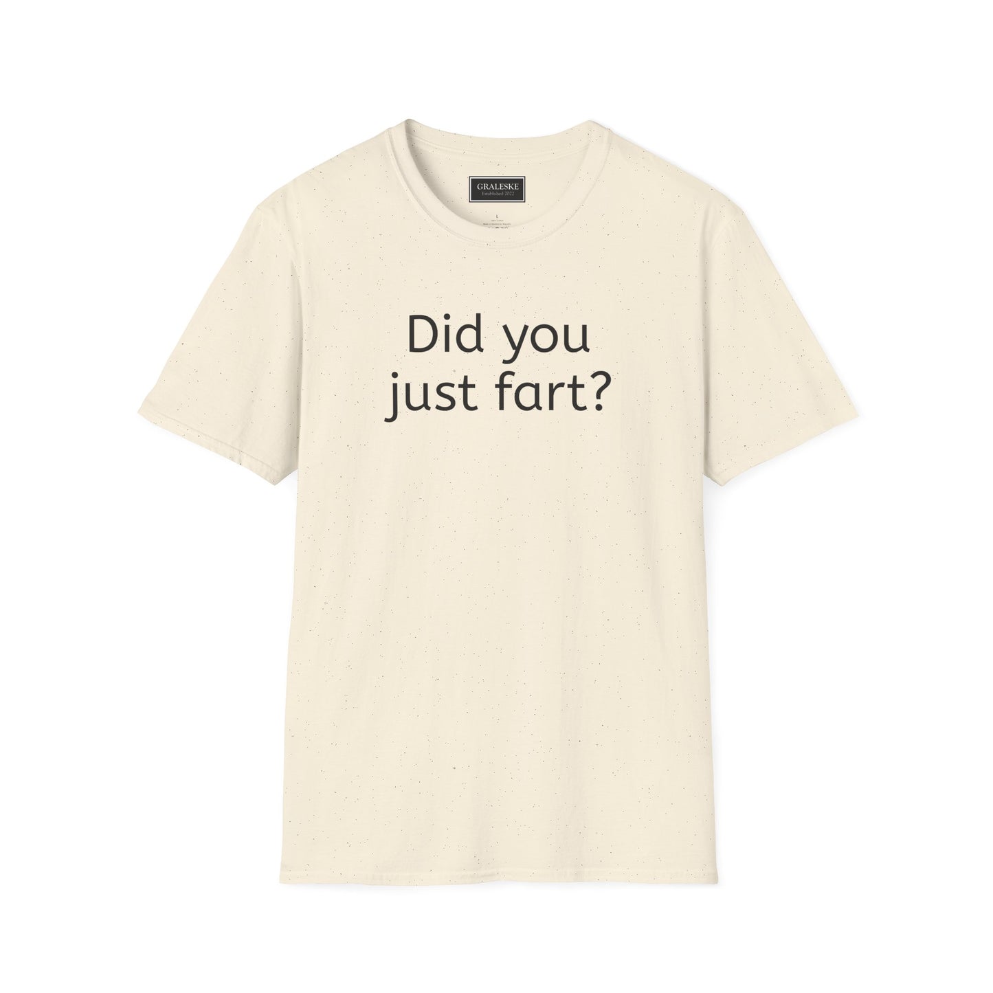 Did you just fart Unisex T-Shirt - Graleske