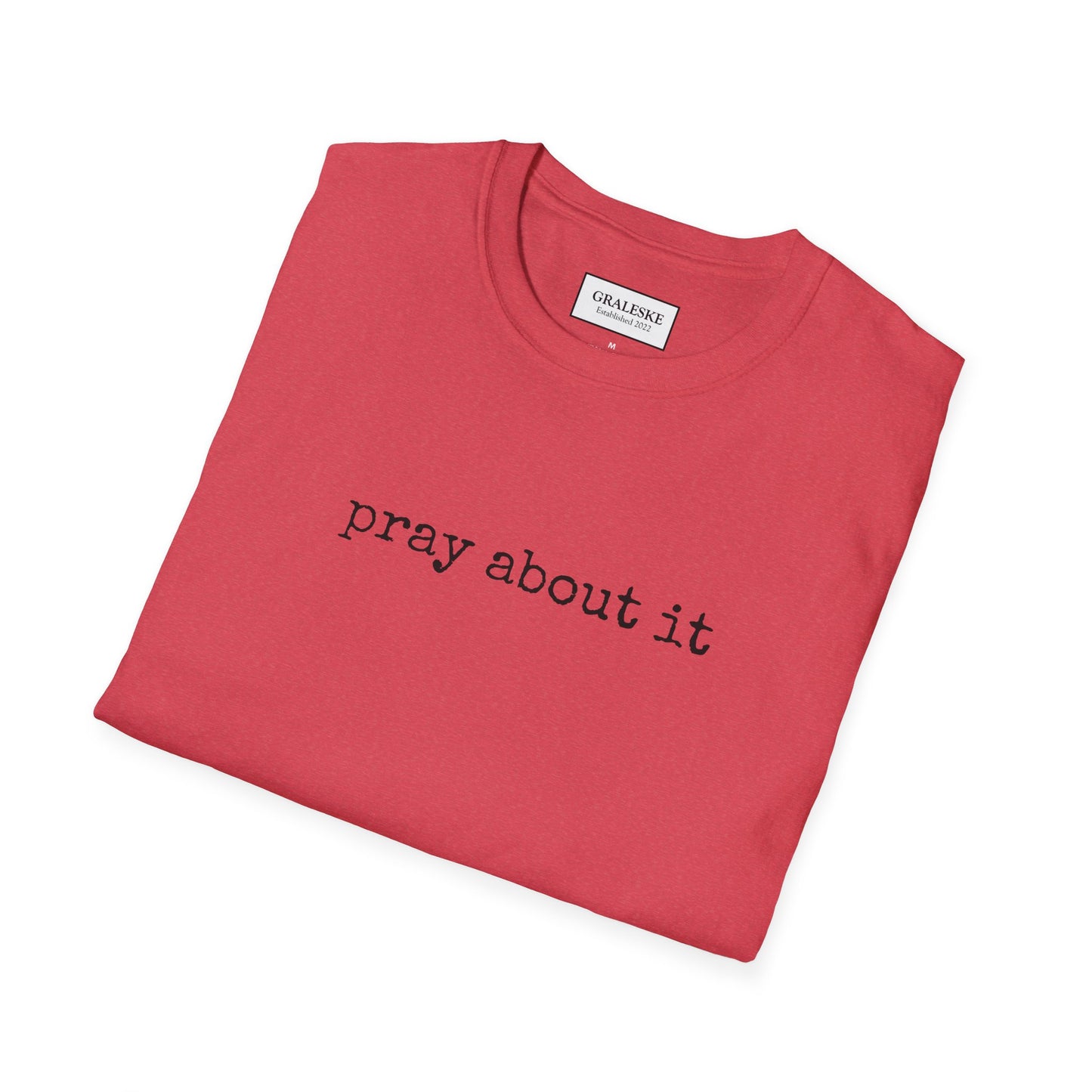 Pray About It T-Shirt - Unisex Softstyle - Graleske