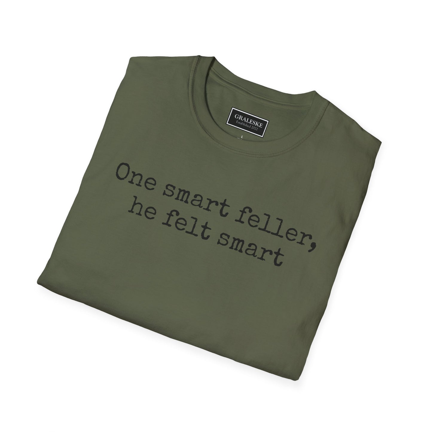 Unisex T-Shirt - 'One Smart Feller He Felt Smart' Funny Tee - Graleske