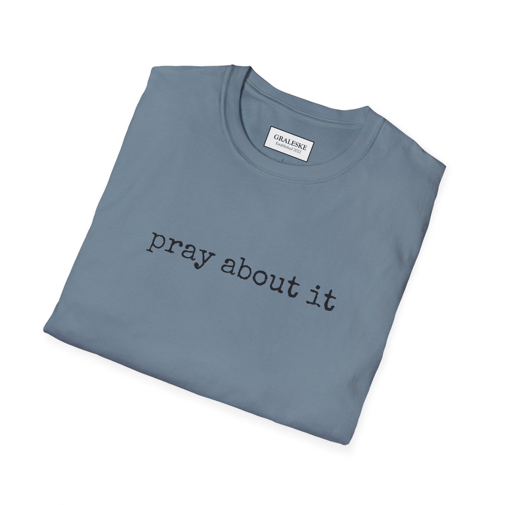 Pray About It T-Shirt - Unisex Softstyle - Graleske