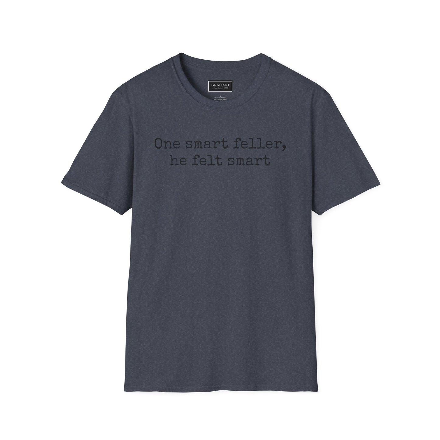 Unisex T-Shirt - 'One Smart Feller He Felt Smart' Funny Tee - Graleske