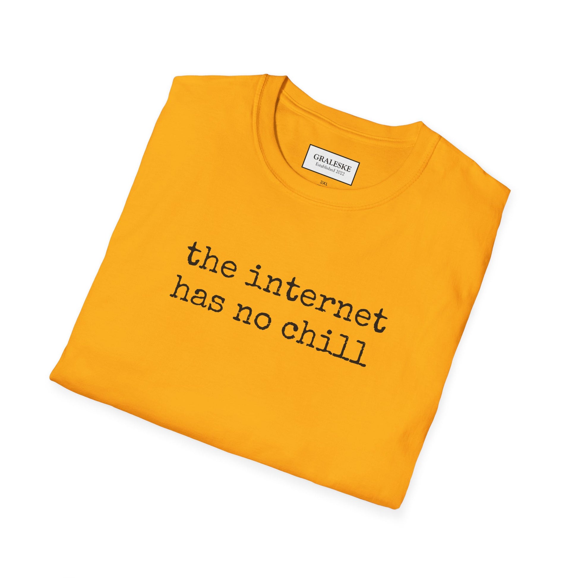 the internet has no chill - Unisex T-Shirt - Graleske