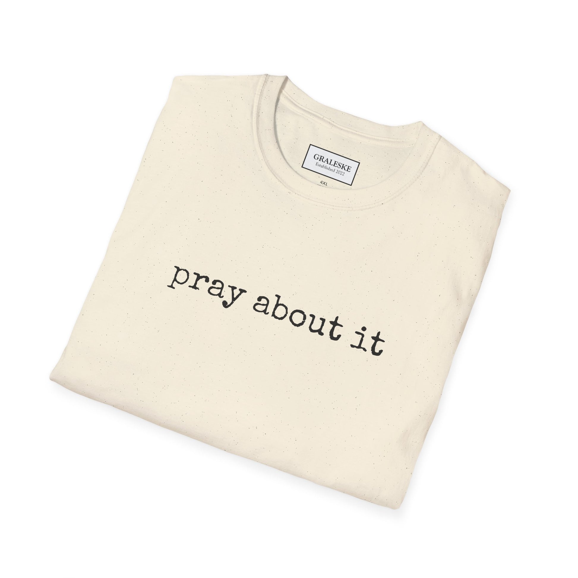 Pray About It T-Shirt - Unisex Softstyle - Graleske