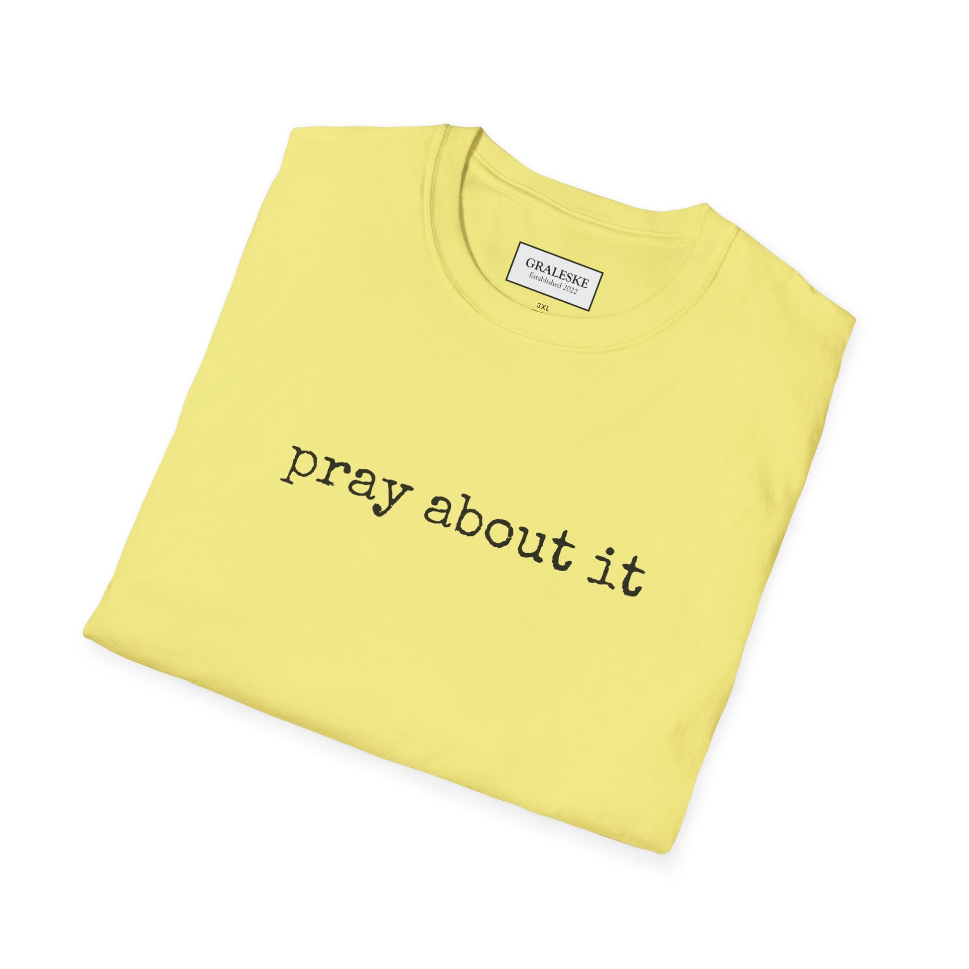 Pray About It T-Shirt - Unisex Softstyle - Graleske