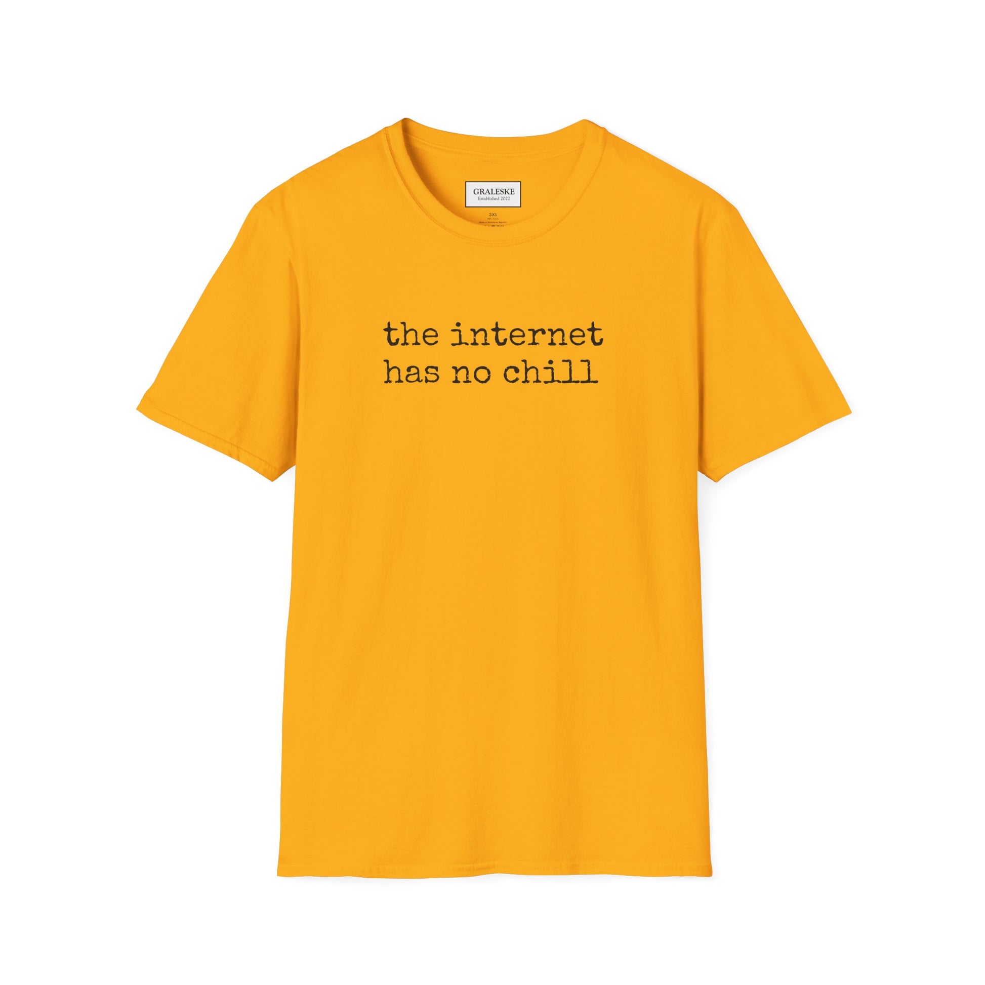 the internet has no chill - Unisex T-Shirt - Graleske