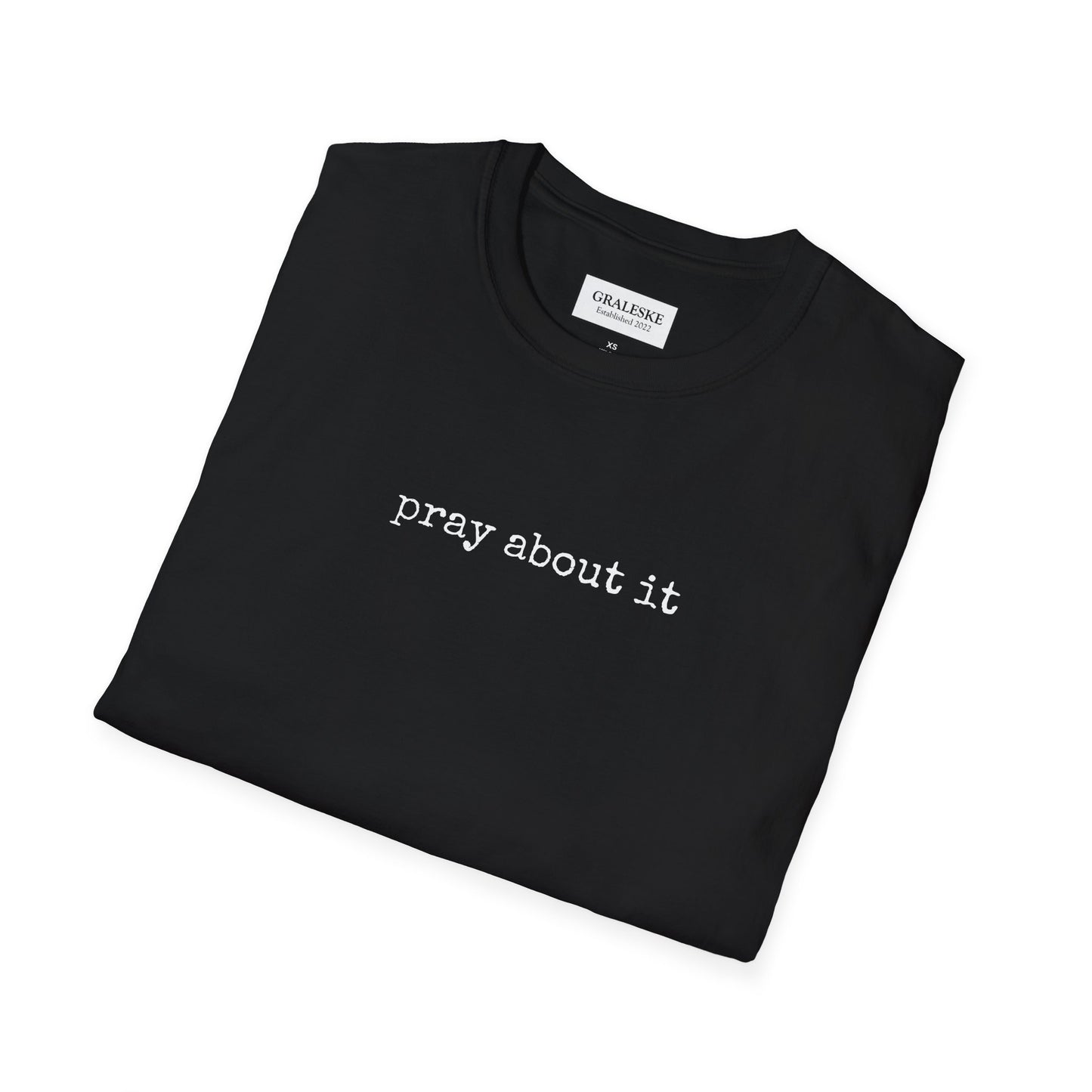 Pray About It T-Shirt - Unisex Softstyle - Graleske