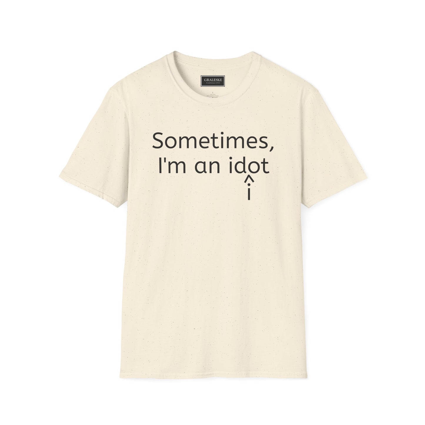 Sometimes I'm an Idiot Unisex T-Shirt - Graleske