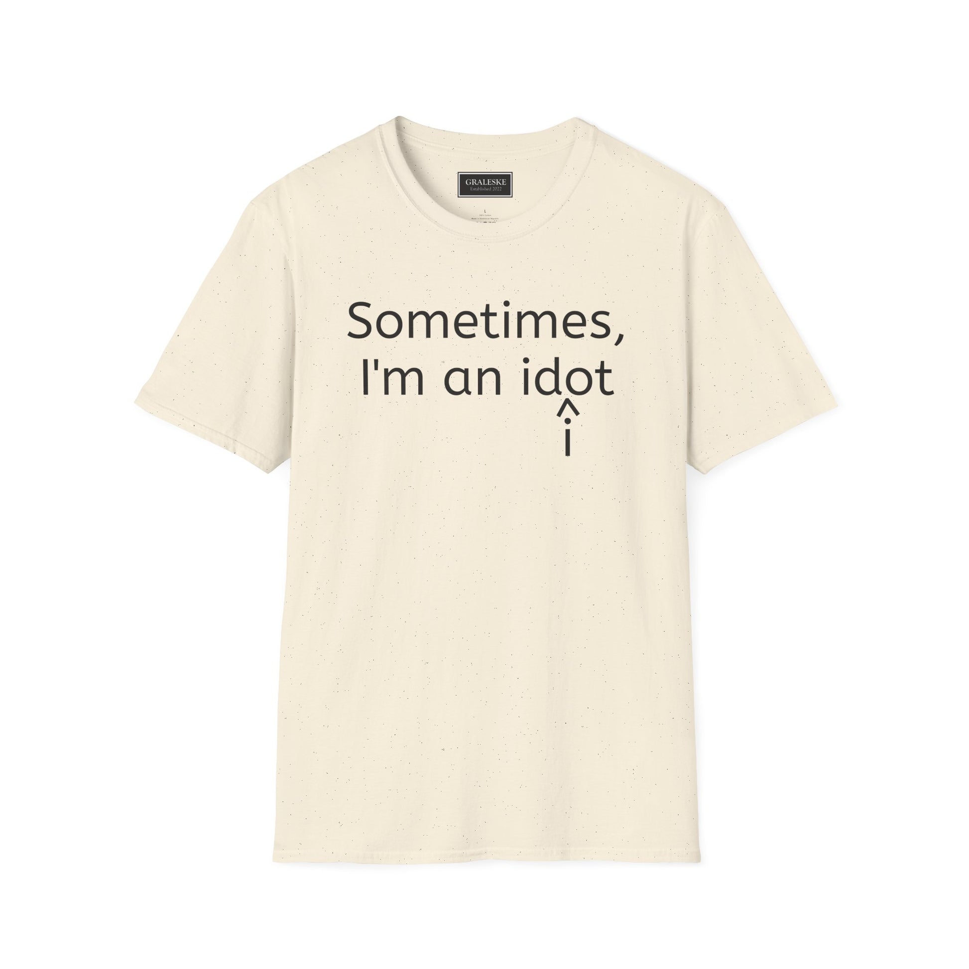 Sometimes I'm an Idiot Unisex T-Shirt - Graleske