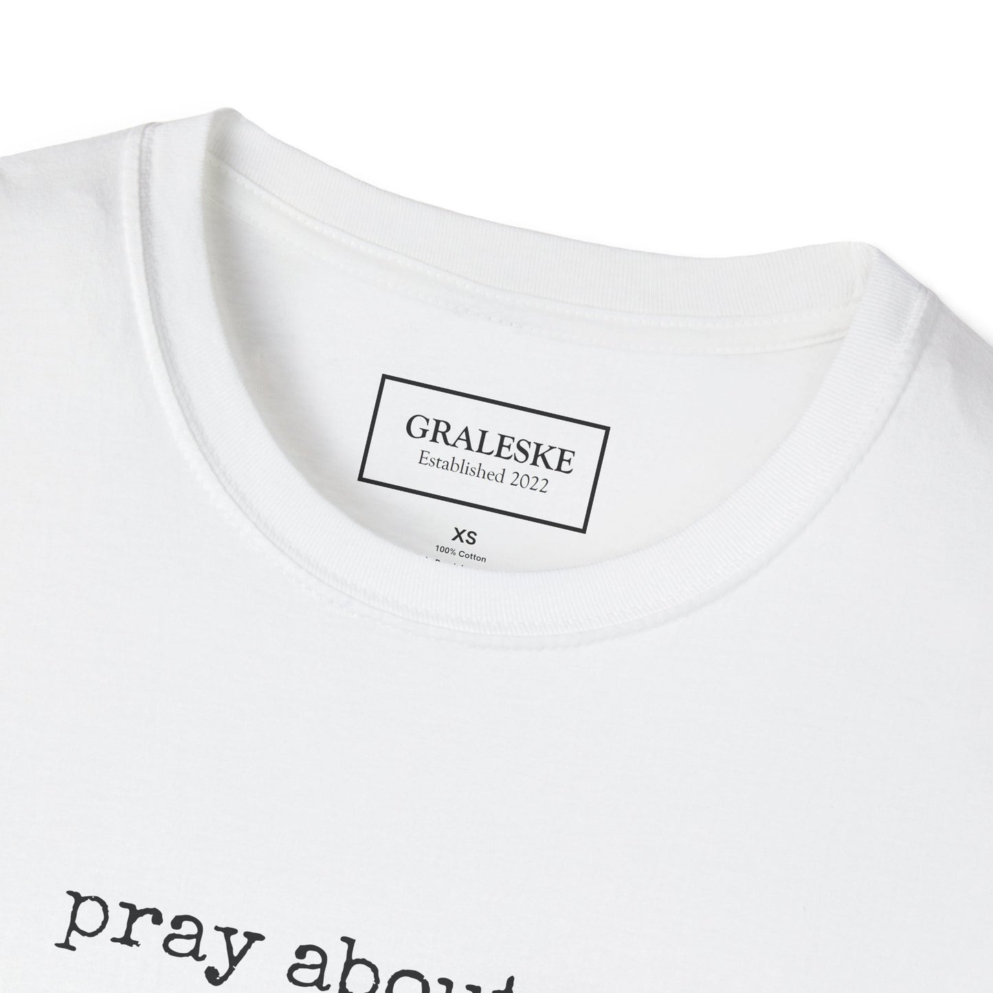 Pray About It T-Shirt - Unisex Softstyle - Graleske