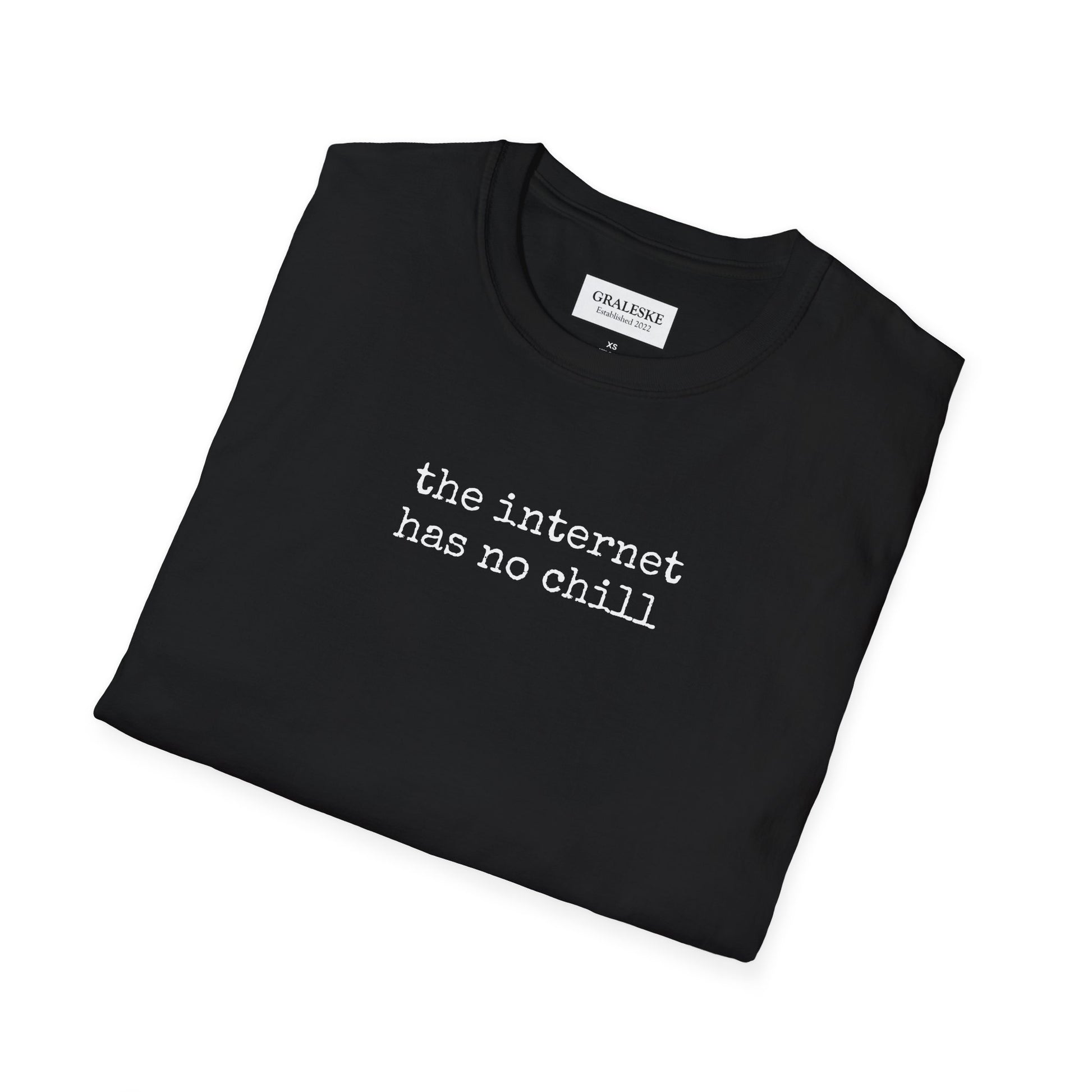 the internet has no chill - Unisex T-Shirt - Graleske