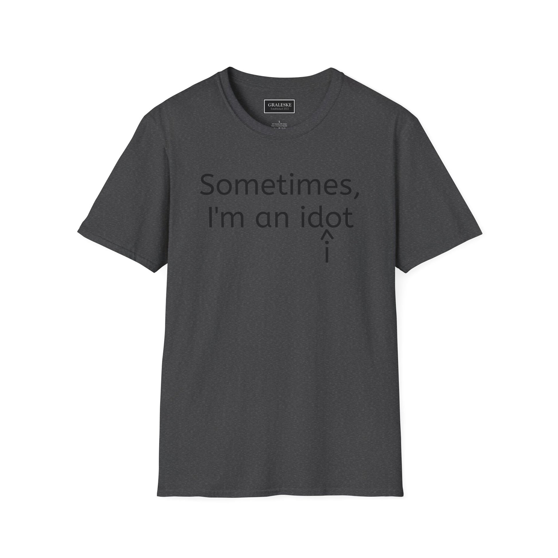 Sometimes I'm an Idiot Unisex T-Shirt - Graleske