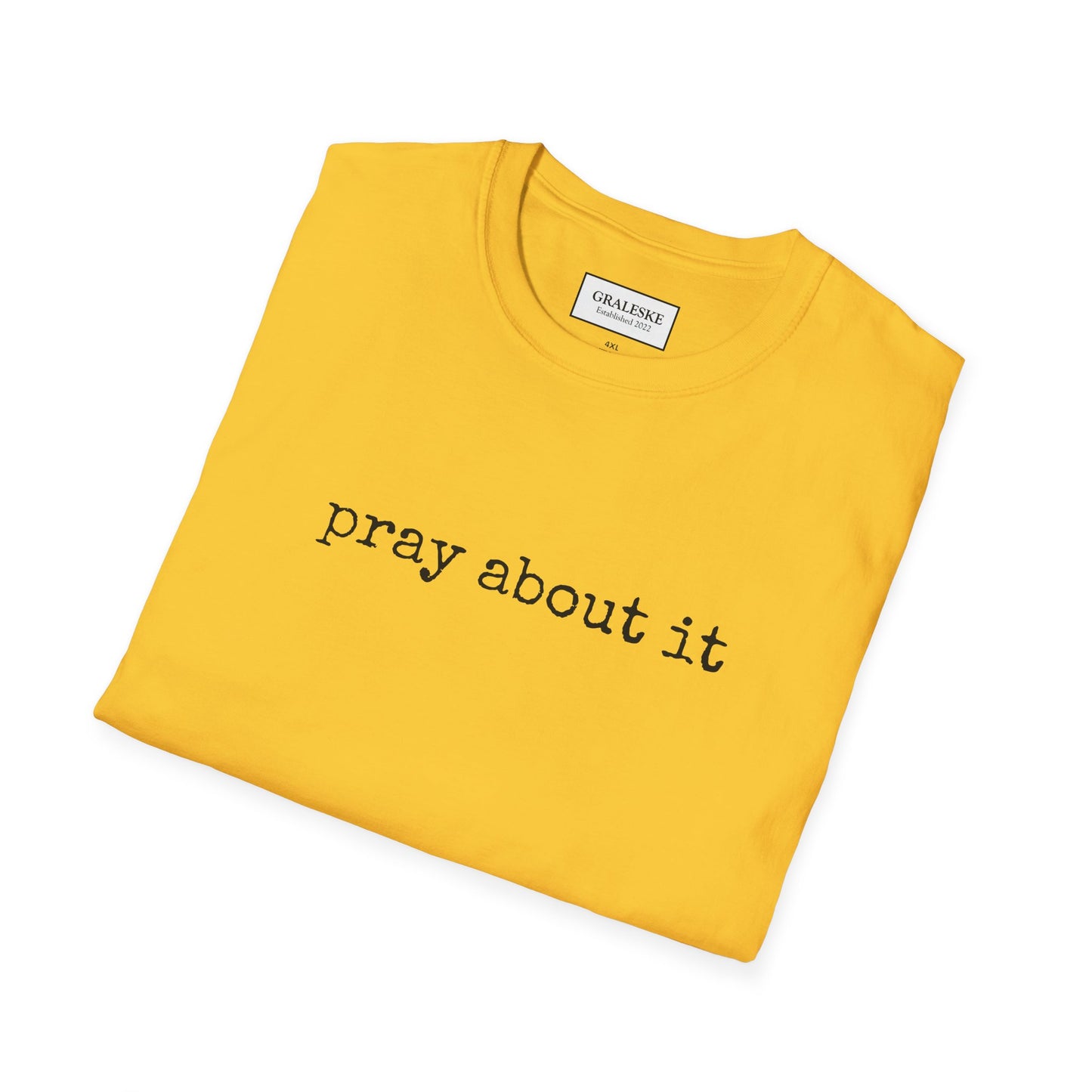 Pray About It T-Shirt - Unisex Softstyle - Graleske