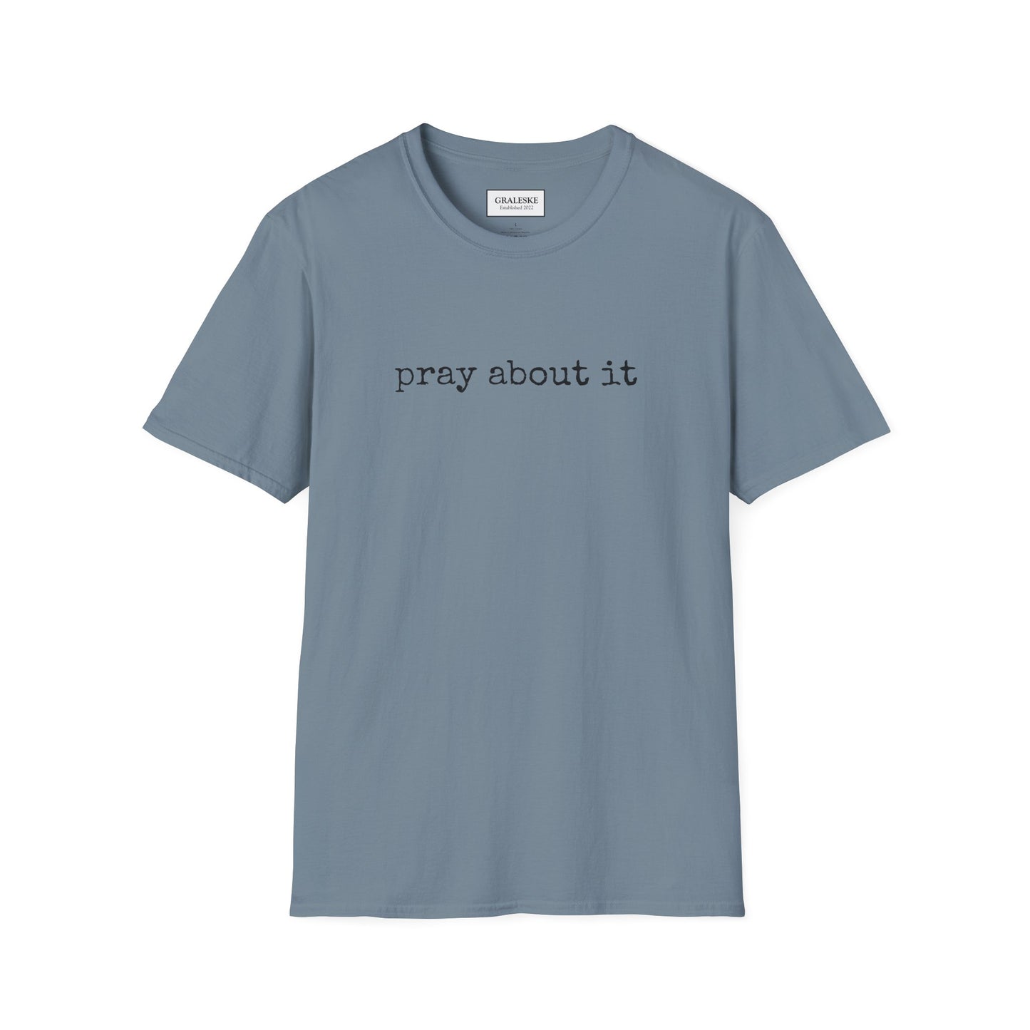 Pray About It T-Shirt - Unisex Softstyle - Graleske