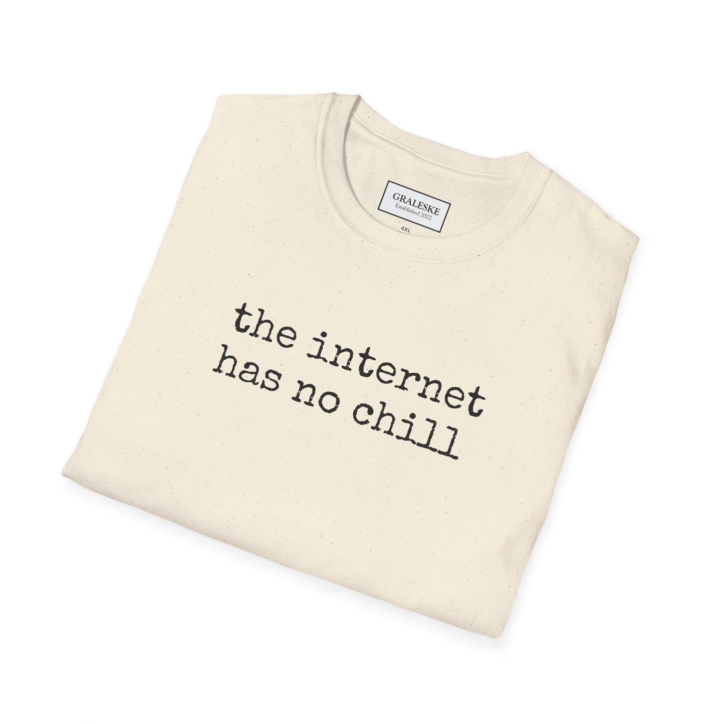 the internet has no chill - Unisex T-Shirt - Graleske