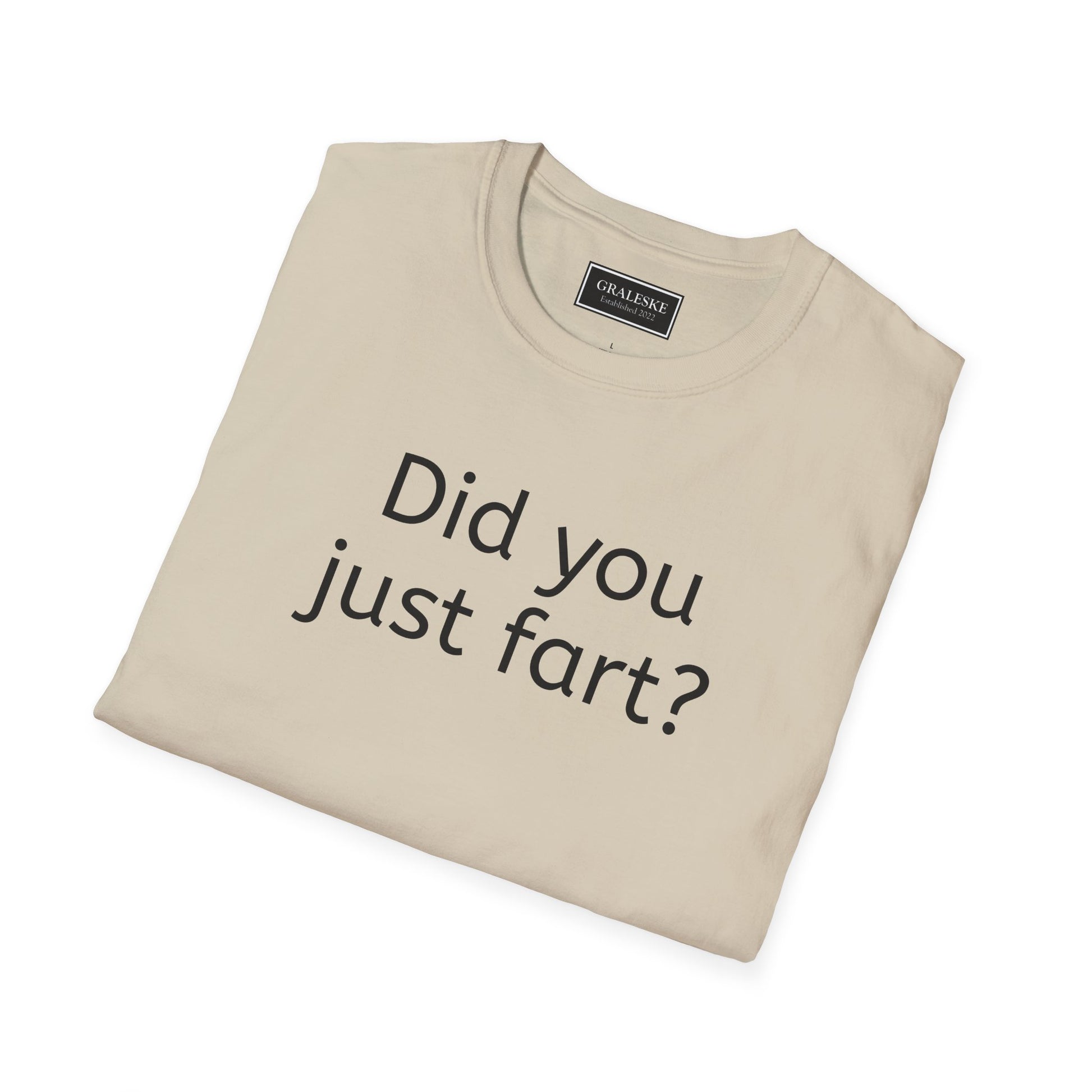 Did you just fart Unisex T-Shirt - Graleske