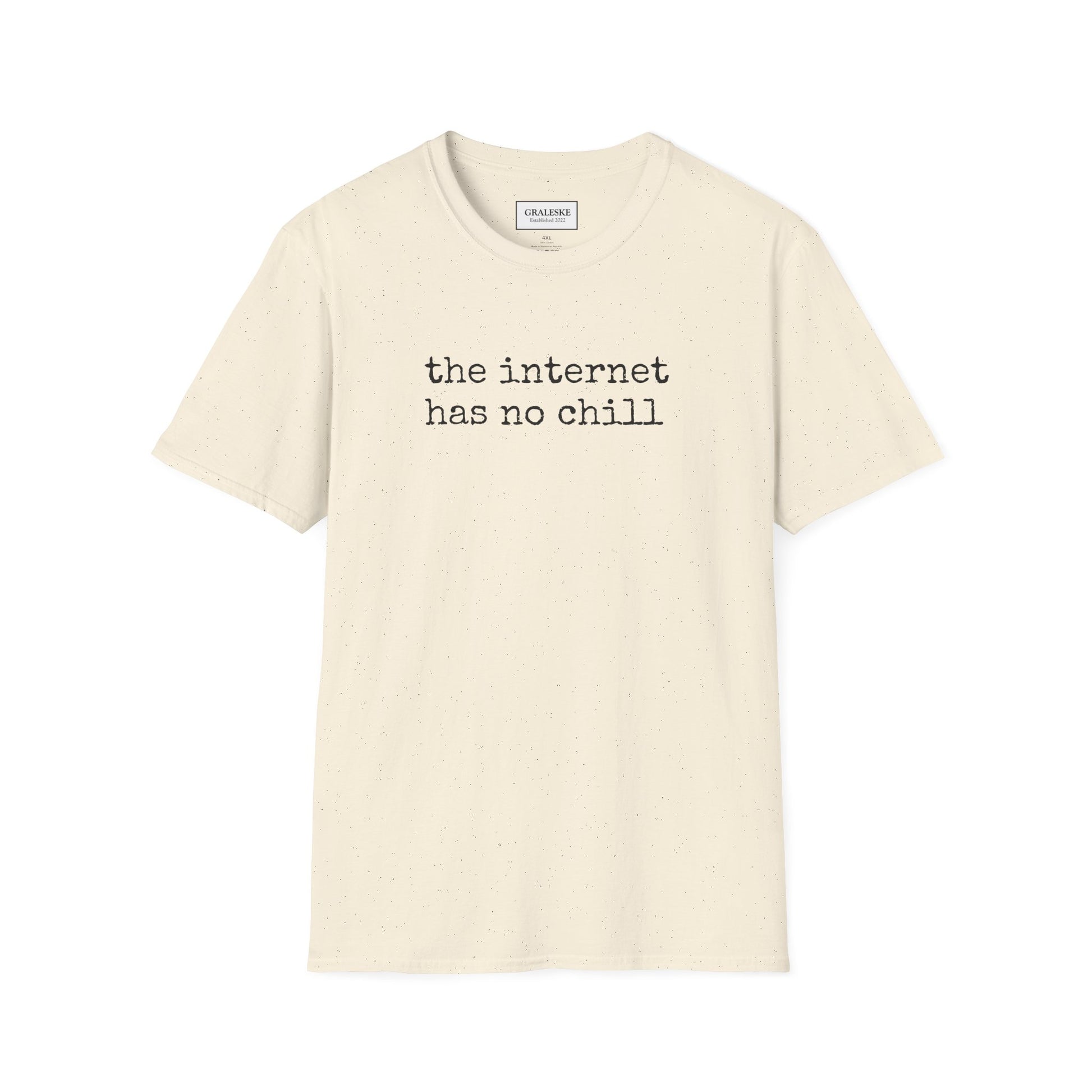 the internet has no chill - Unisex T-Shirt - Graleske