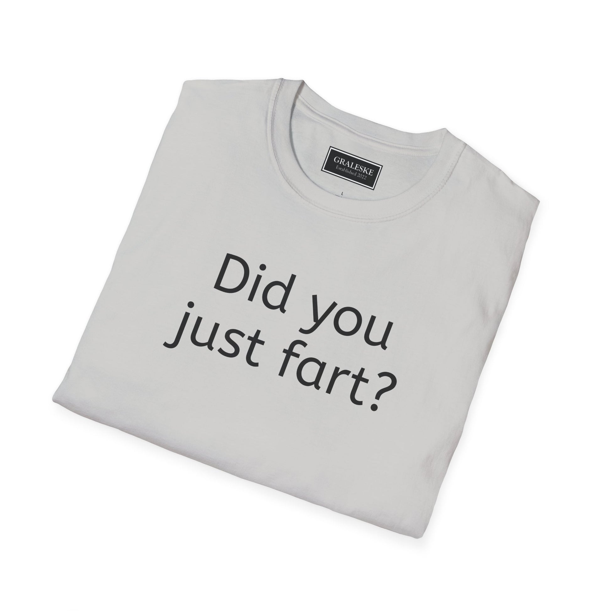 Did you just fart Unisex T-Shirt - Graleske