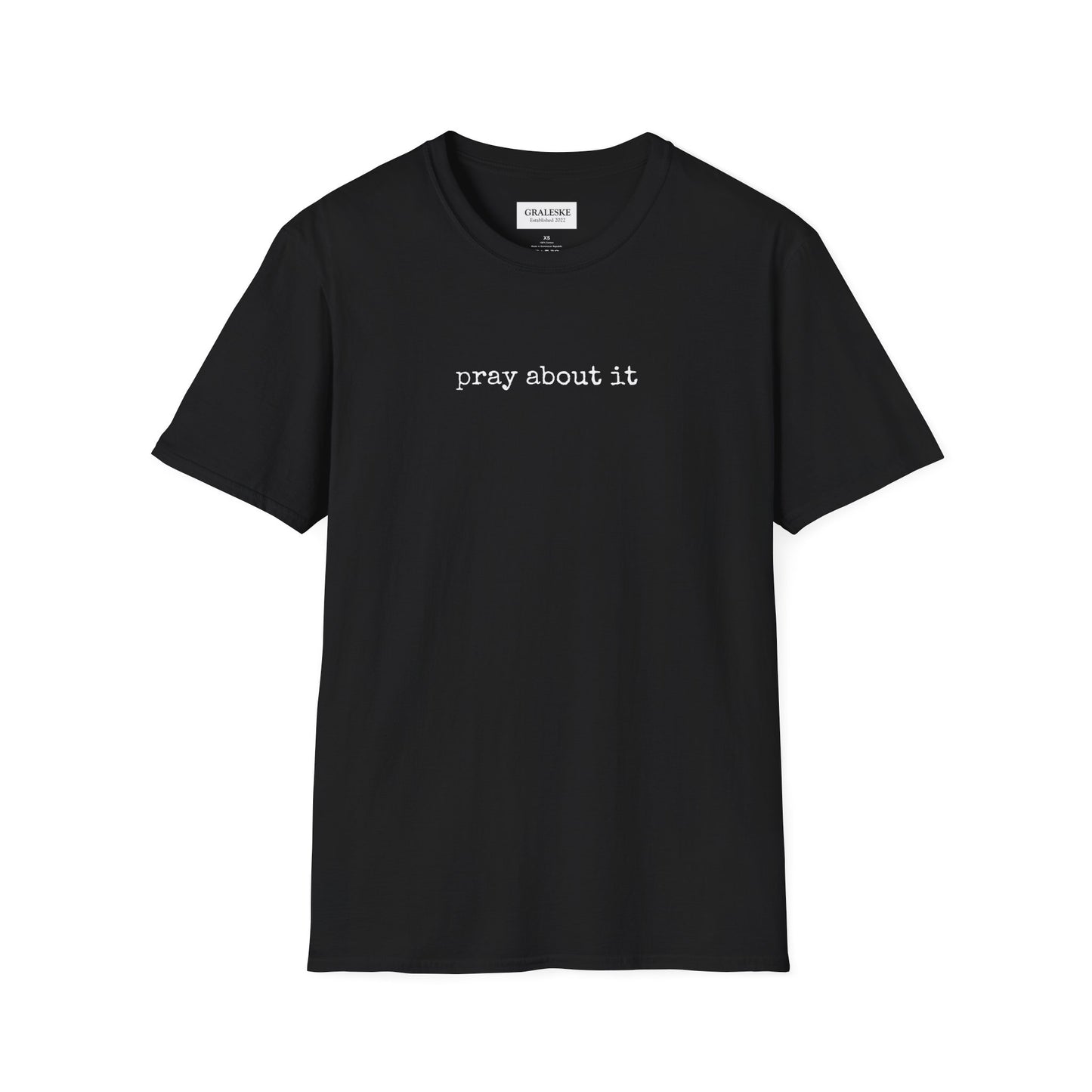 Pray About It T-Shirt - Unisex Softstyle - Graleske