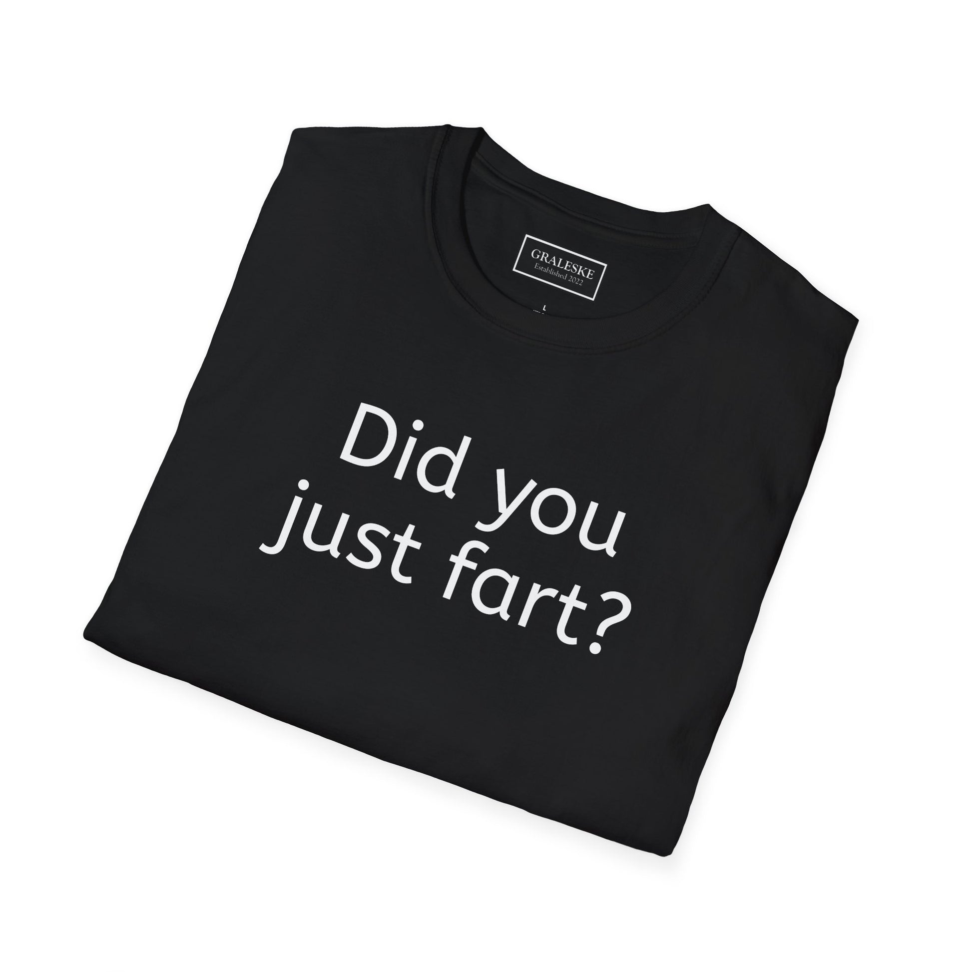 Did you just fart Unisex T-Shirt - Graleske