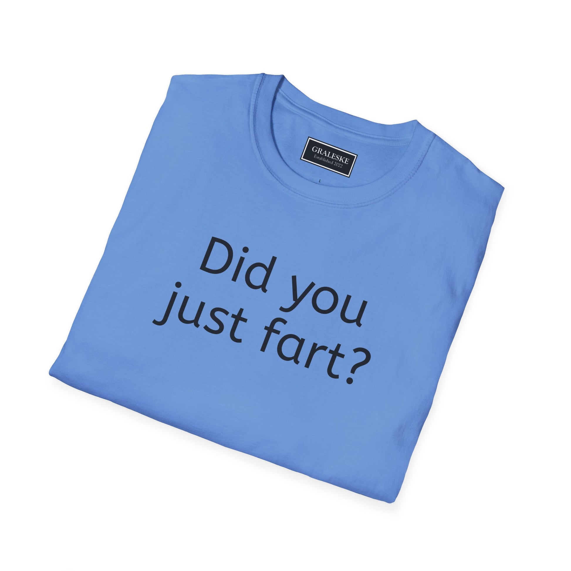 Did you just fart Unisex T-Shirt - Graleske